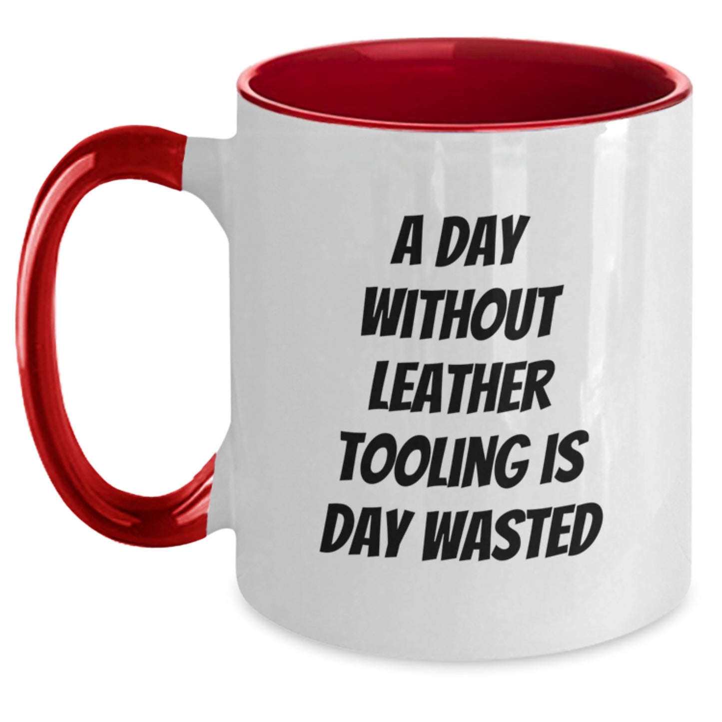 Funny Leather Tooling Gifts from Coworkers to Friends - 'A Day Without Leather Tooling Is Day Wasted' Two Tone Coffee Mug for Leather Tooling Enthusiasts on Birthday - Main