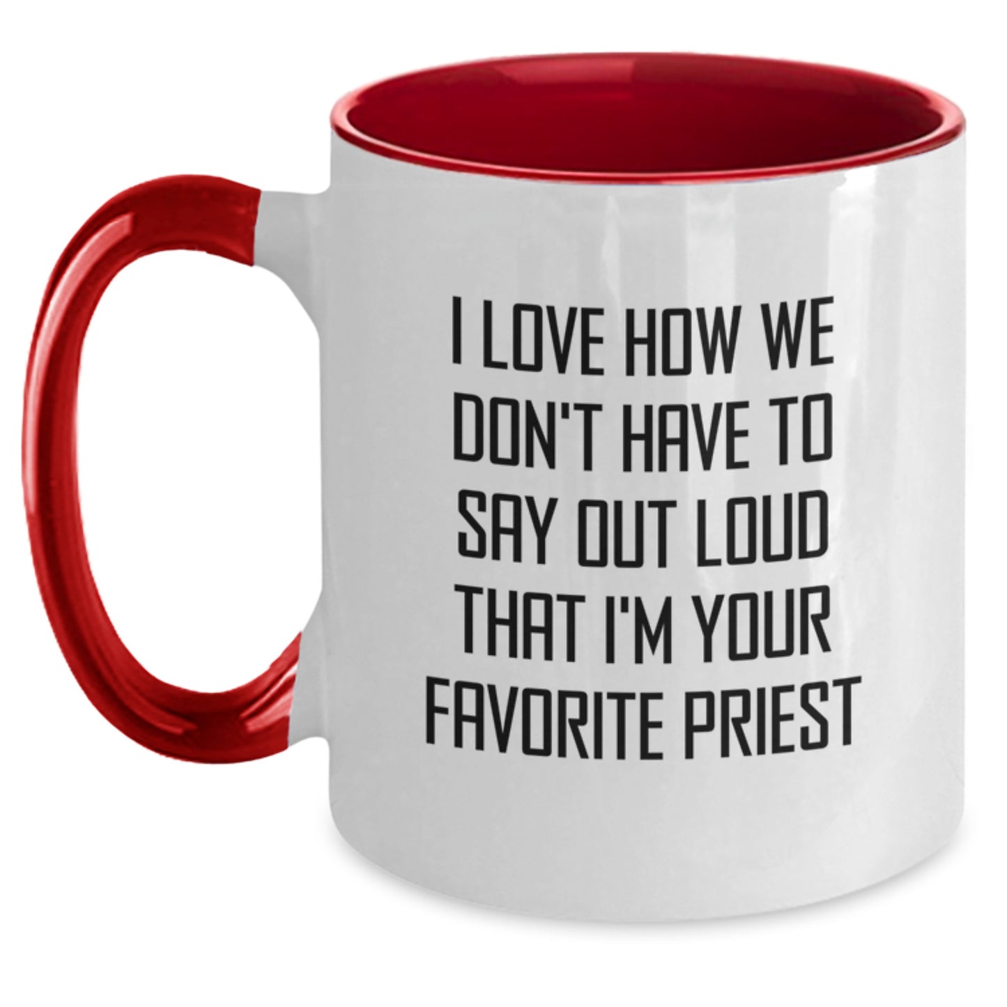 Funny Priest Gifts, I Love How We Don't Have To Say Out Loud That I'm Your Favorite Priest, Two Tone Coffee Mug for Graduation, Gifts from Friends to Priest - Main