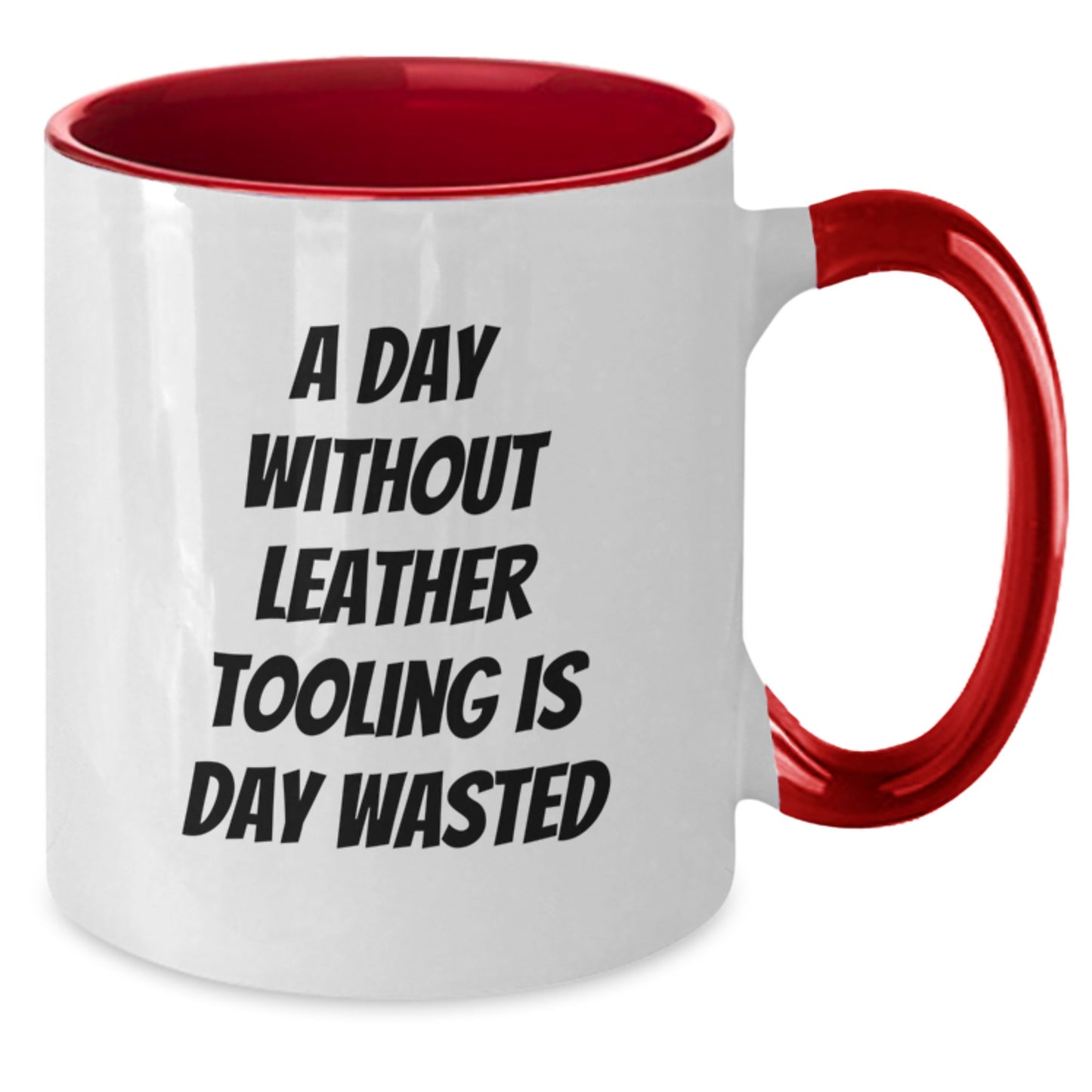 Funny Leather Tooling Gifts from Coworkers to Friends - 'A Day Without Leather Tooling Is Day Wasted' Two Tone Coffee Mug for Leather Tooling Enthusiasts on Birthday - Additional