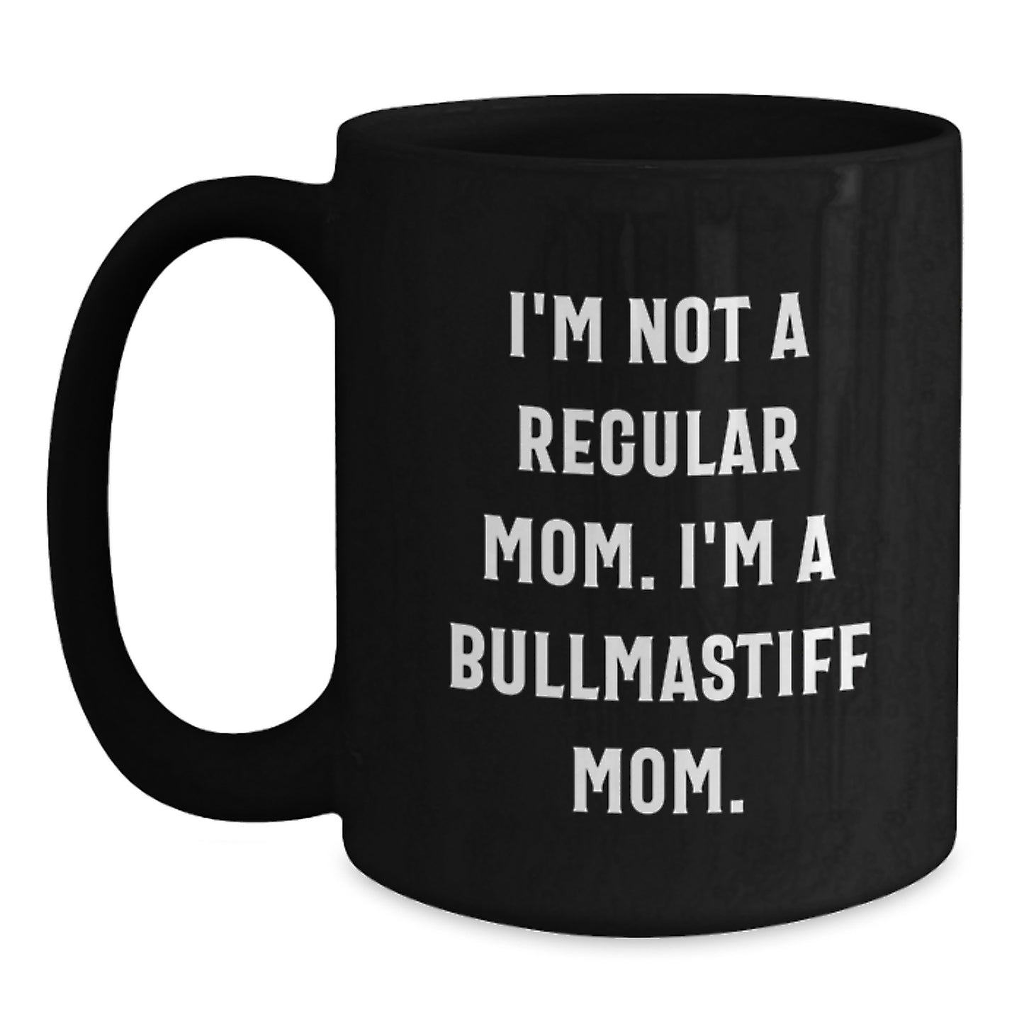 Bullmastiff Dog Mom Funny Graduation Gifts from Family, Unique Black Coffee Mug for Bullmastiff Dog Enthusiasts, I'm Not A Regular Mom. - Main