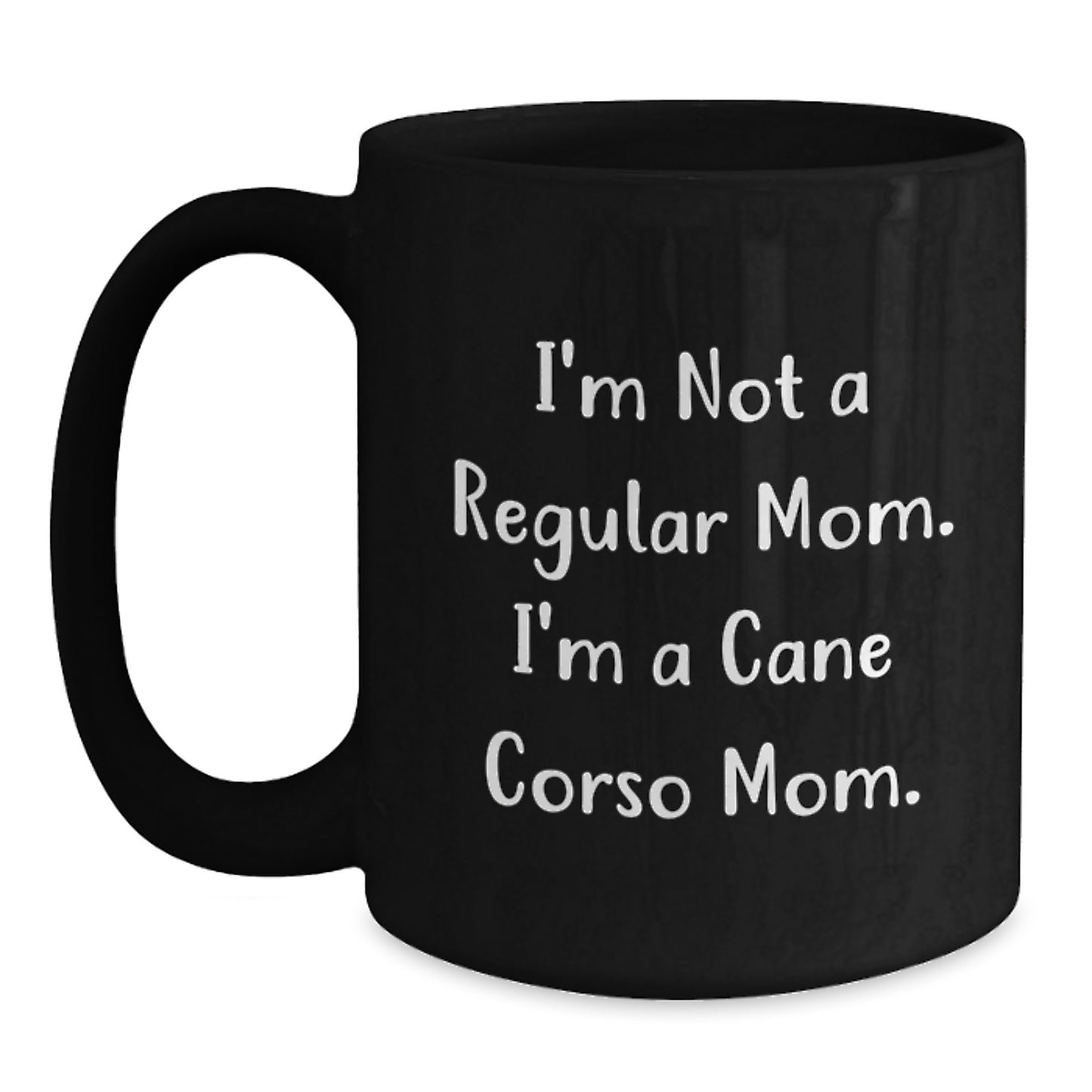 Cute Cane Corso Mom Quotes Black Coffee Mugs, Gifts from Mom, Gifts for Cane Corso Dog Lovers, Unique Graduation Gifts for Men, Women, Friends, Family - 'I'm Not A Regular Mom. I'm A Cane Corso Mom.' - Main