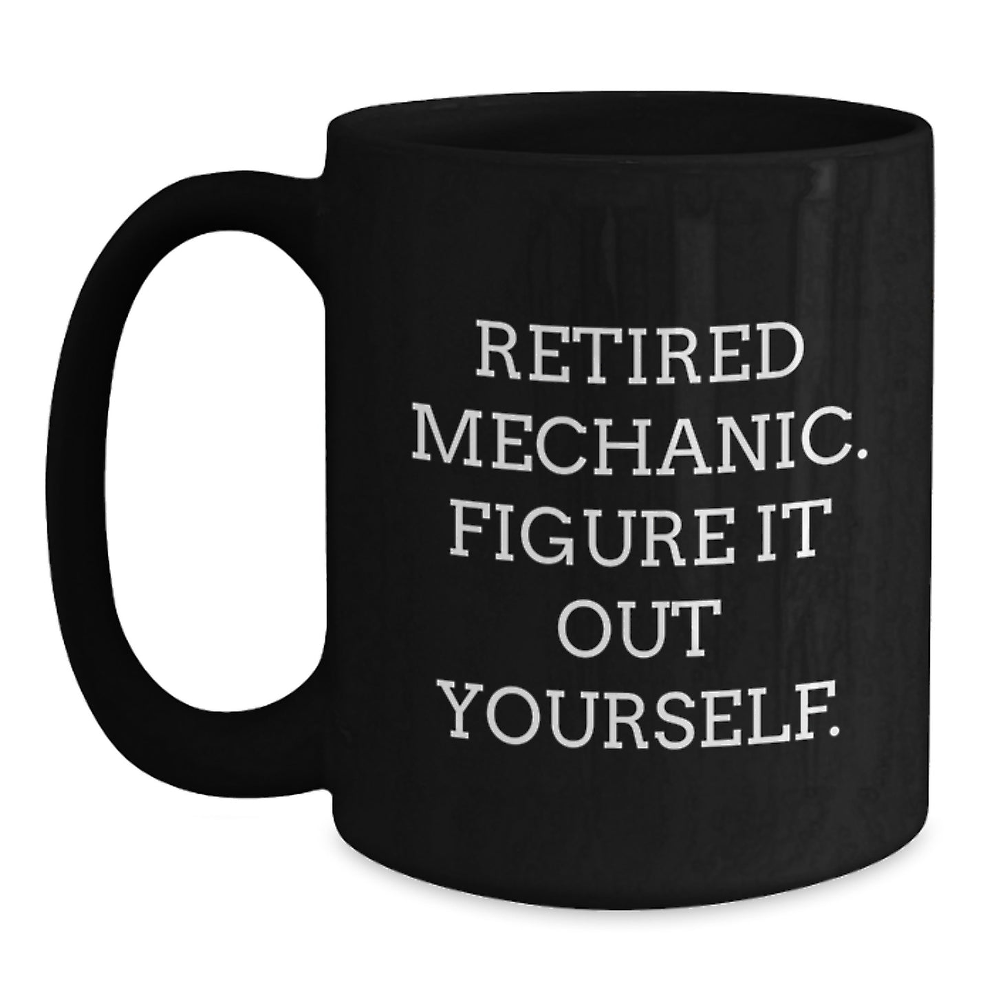 Mechanic Gifts for Men from Friends, Funny Retired Mechanic Quote Black Coffee Mug, 11oz or 15oz - Main
