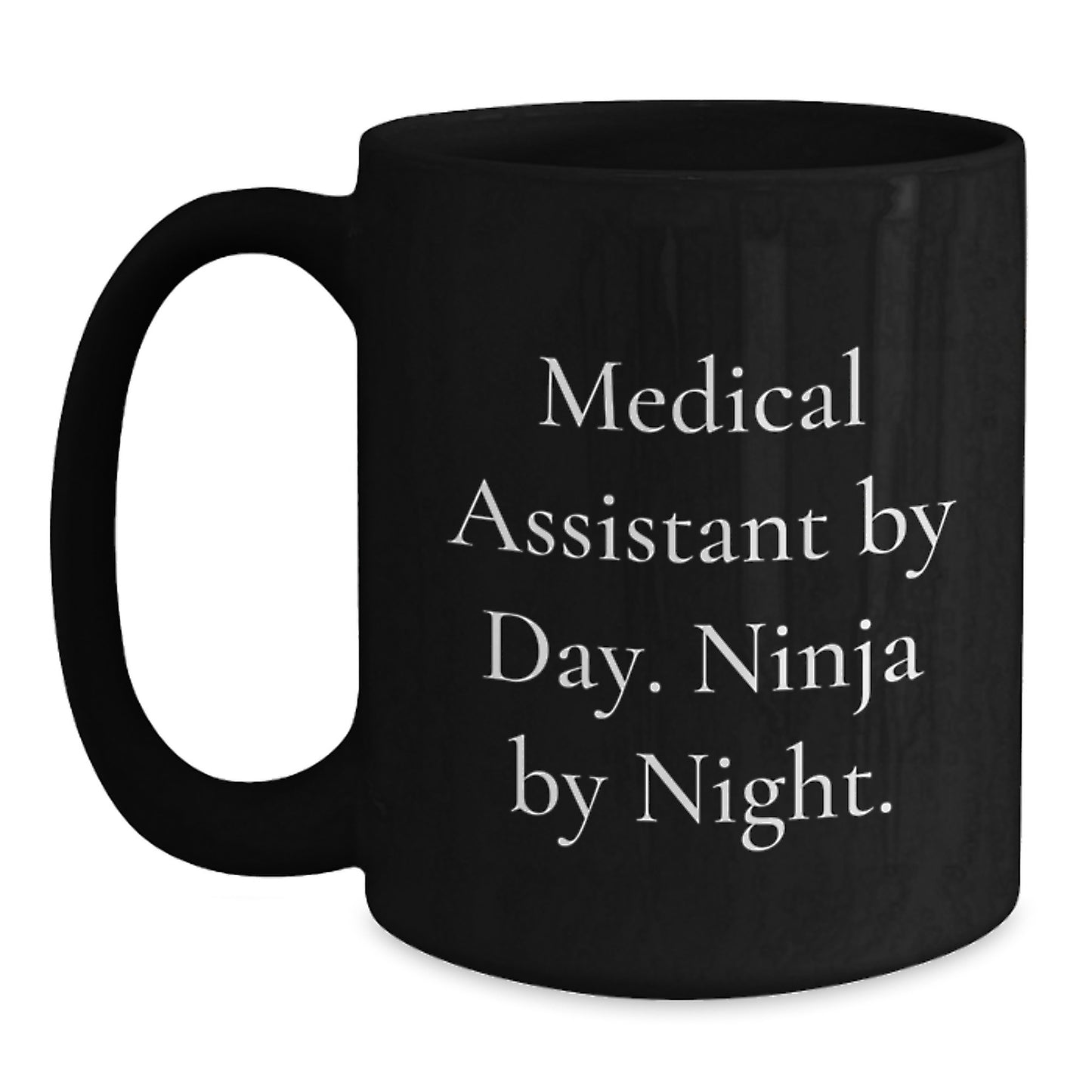 Medical Assistant Humor, Gifts from Friends for Medical Assistant, Black Coffee Mug, Birthday Unique Gifts to Medical Assistant By Day. Ninja By Night. - Main