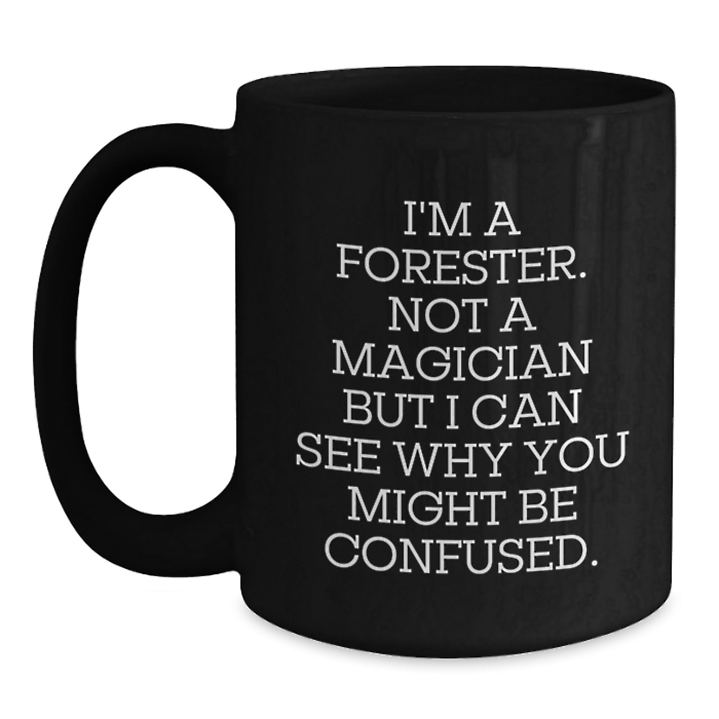 Funny Forester Gifts from Friends, Unique Black Coffee Mugs for Forester, 'I'm A Forester. Not A Magician...' Quote Birthday Unique Gifts for Men, Women, or Family - Main