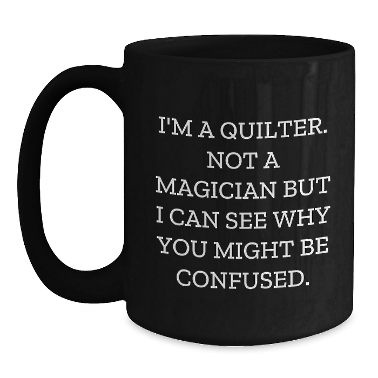 Quilter Gifts Funny Quote Black Coffee Mug Gifts from Family Friends Graduation Unique - Main
