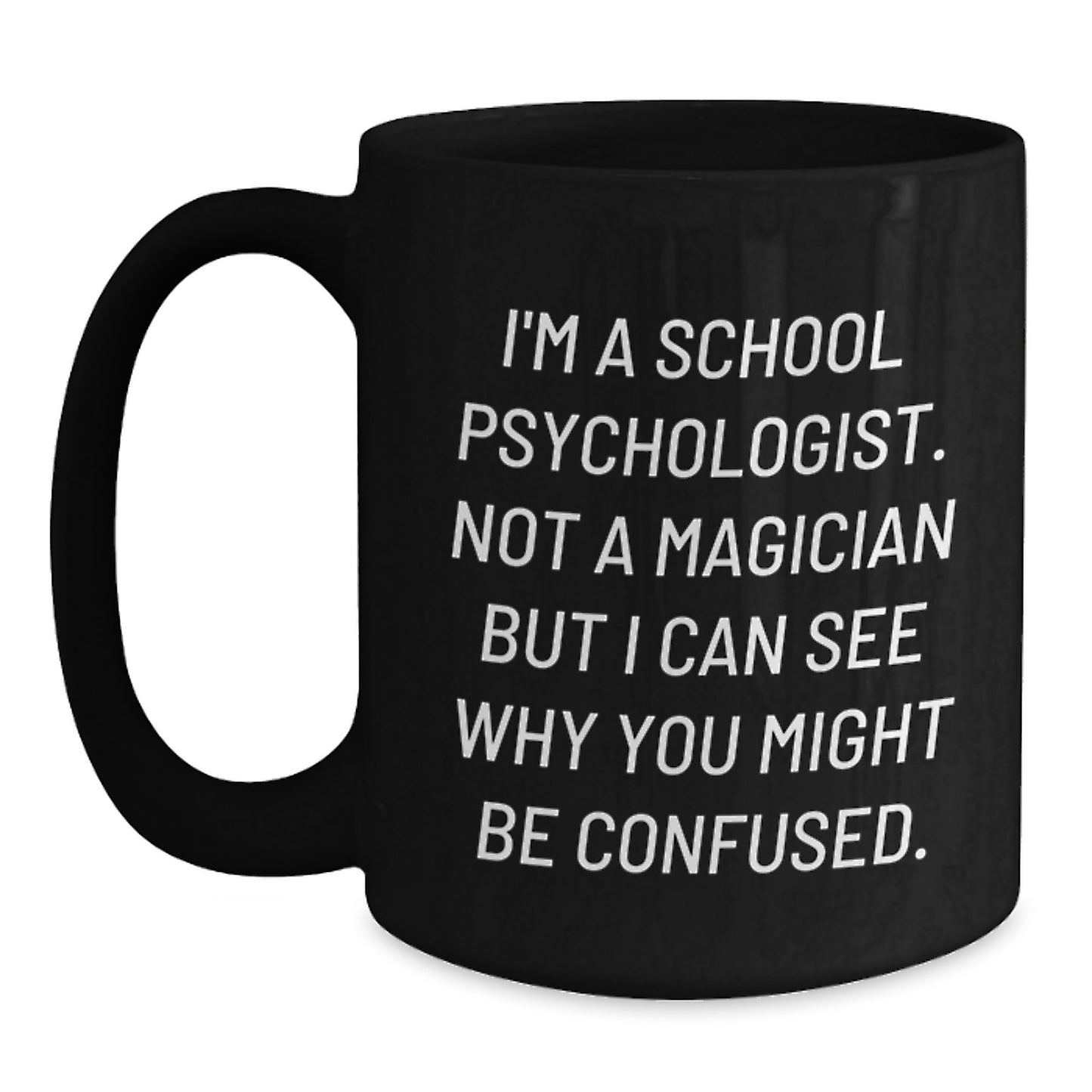 Funny School Psychologist Gifts from Friends - I'm A School Psychologist. Not A Magician... Black Coffee Mug for School Psychologist, Graduation Unique Gifts - Main