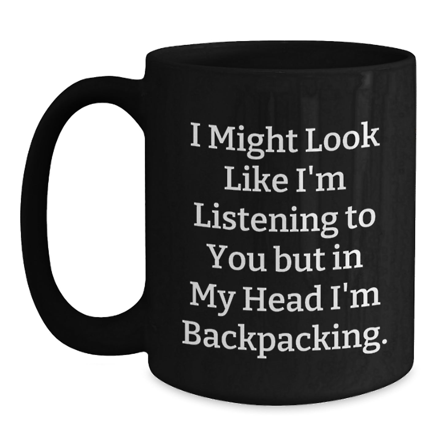 Fun Backpacking Quotes Black Coffee Mugs Gifts from Friends, Coworkers, Family, or Men, Women, BackPacking Enthusiasts Birthday Unique Gifts - Main