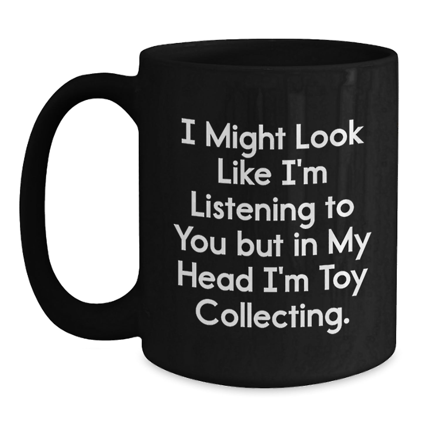 Funny Toy Collecting Gifts for Men from Friends - 'I Might Look Like I'm Listening But In My Head I'm Toy Collecting.' Black Coffee Mug, Birthday Unique Gifts for Toy Collecting Enthusiasts - Main