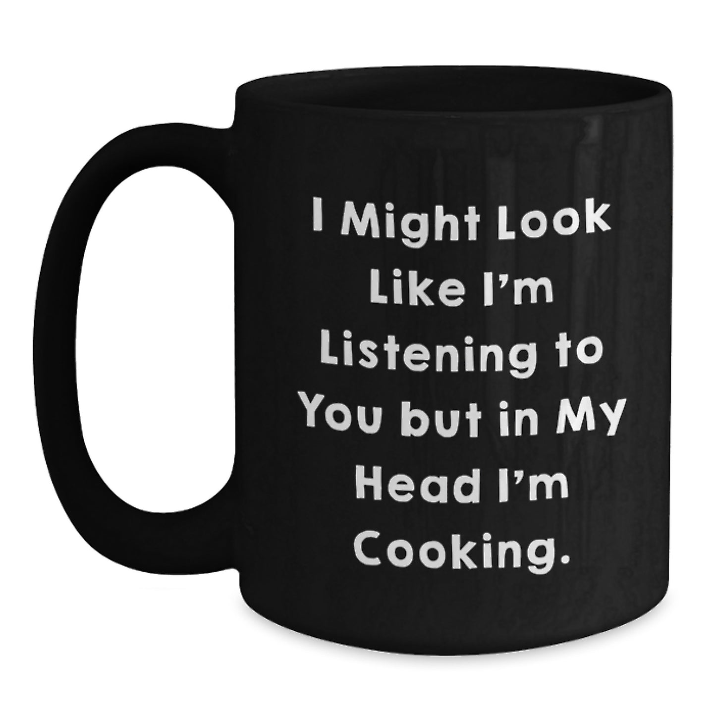 Funny Cooking Mugs for Cooking Enthusiasts Gifts from Friends on Birthday, 'I Might Look Like I'm Listening To You But In My Head I'm Cooking.' Black Coffee Mug for Men and Women - Main