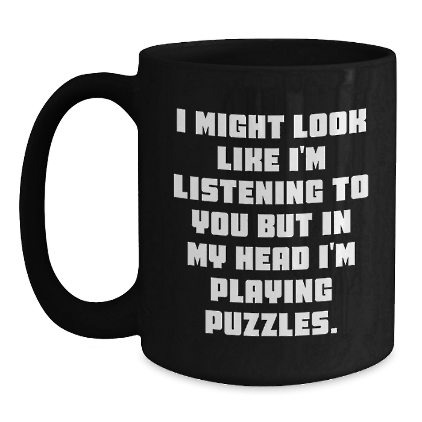 Funny Puzzles Gifts from Friends to Family, Black Coffee Mug for Birthday Celebration, 'I Might Look Like I'm Listening To You But In My Head I'm Playing Puzzles.' - Main