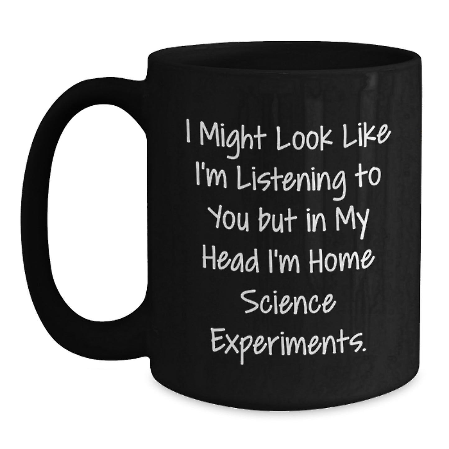 Funny Home Science Experiments Gifts from Friends to Family - 'I Might Look Like I'm Listening...' Black Coffee Mug for Birthday - Main