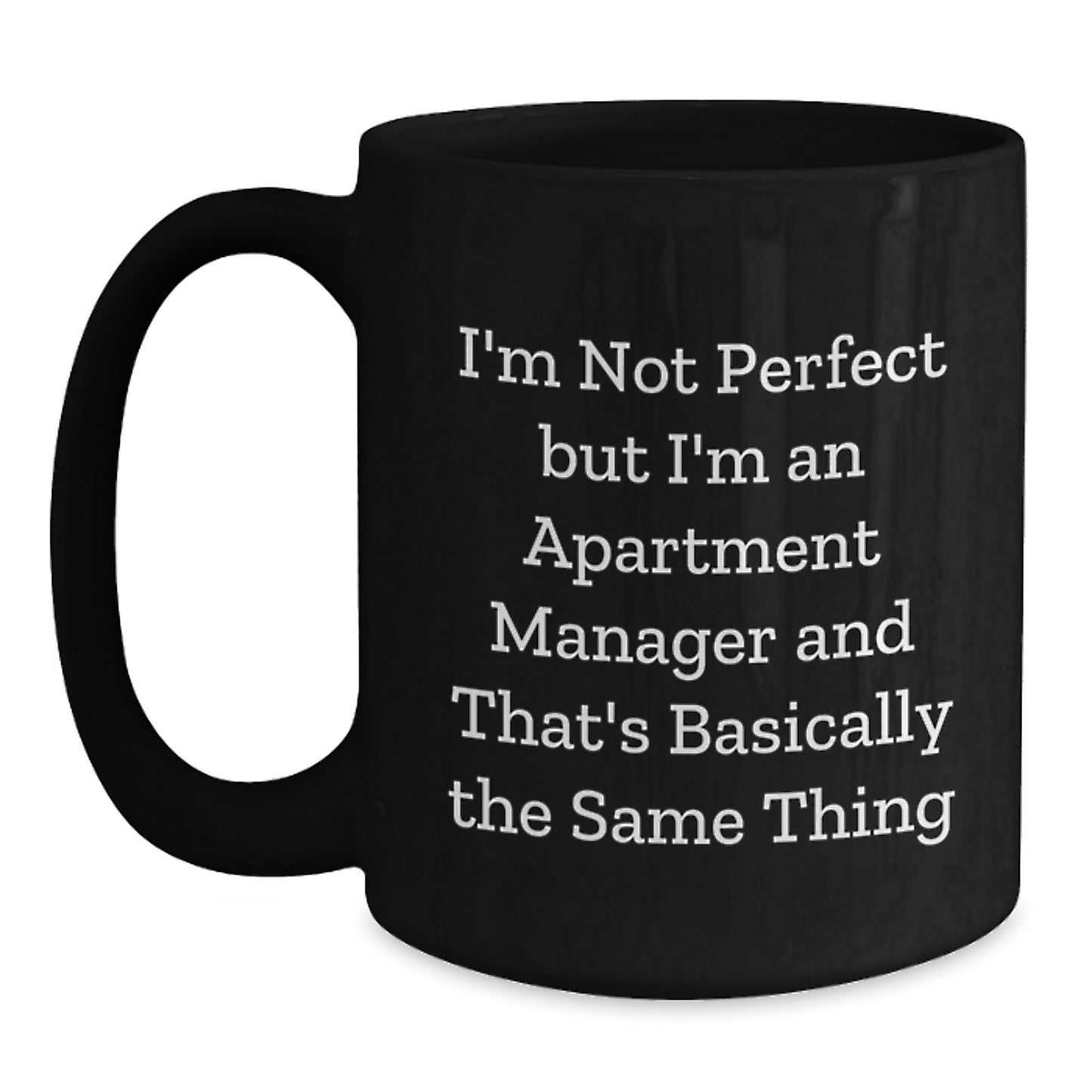 Funny Apartment Manager Gifts from Friends for Apartment Manager, I'm Not Perfect But I'm An Apartment Manager And That's Basically The Same Thing Quote, Black Coffee Mug for Graduation - Main