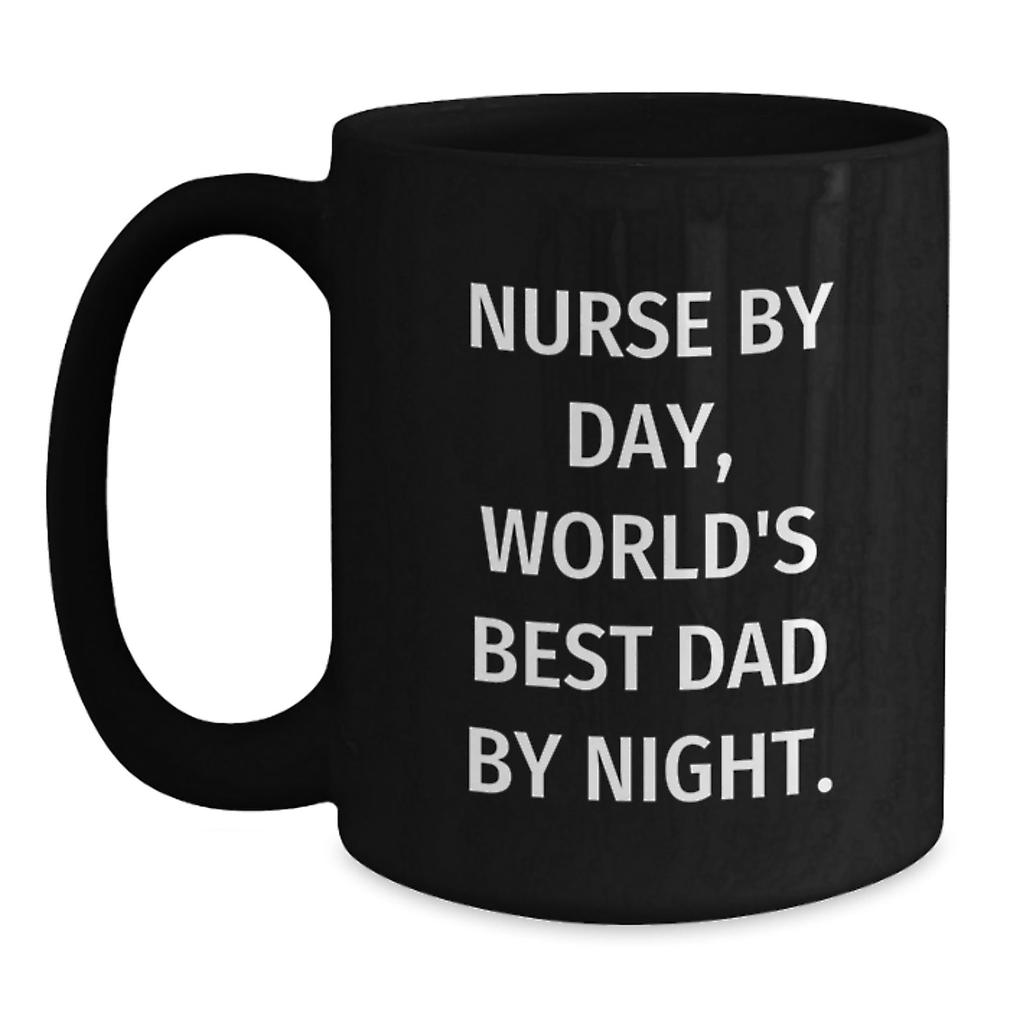 Nurse By Day, World's Best Dad By Night., Funny Quote Gifts for Nurses, Birthday Unique Gifts from Men, Black Coffee Mug for Her, Him, or Friends - Main