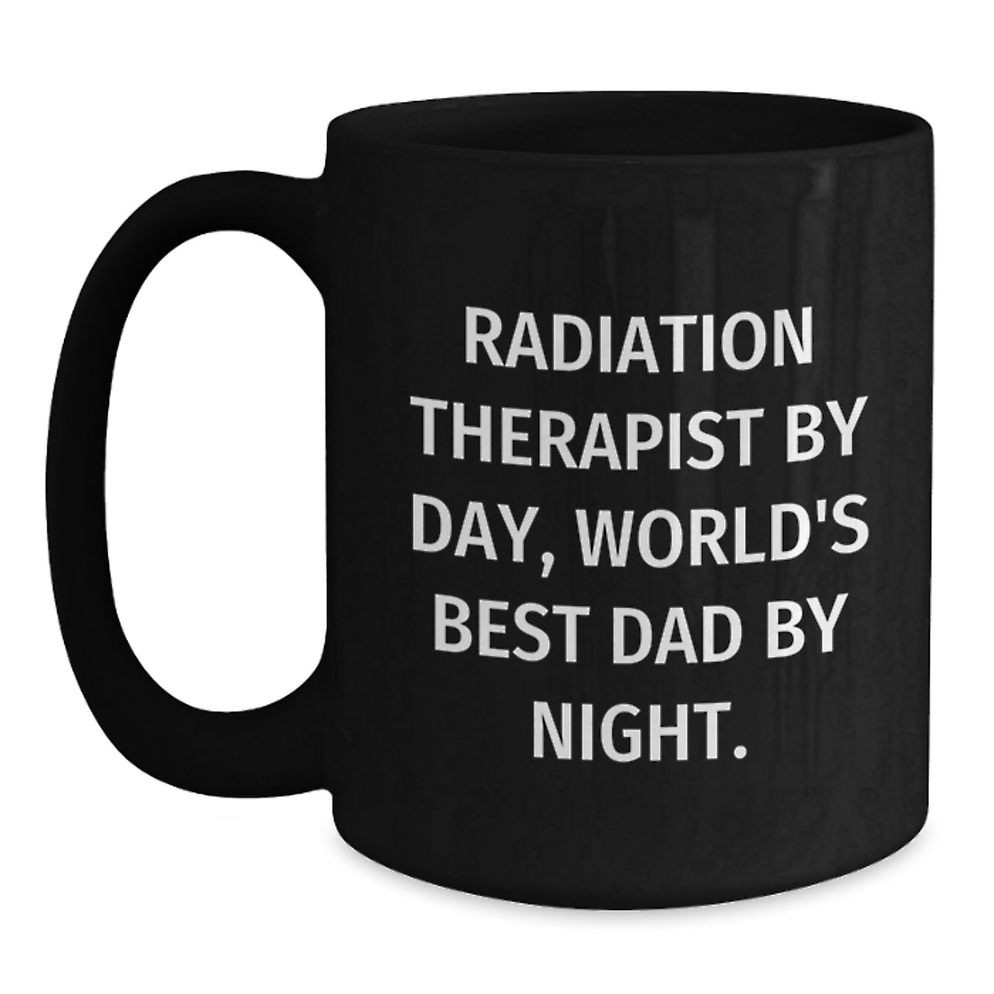 Funny Radiation Therapist Gifts from Dad, Radiation Therapist By Day, World's Best Dad By Night. - Black Coffee Mug for Radiation Therapist, Graduation Unique Gifts for Men, Women, Family, Coworkers - Main
