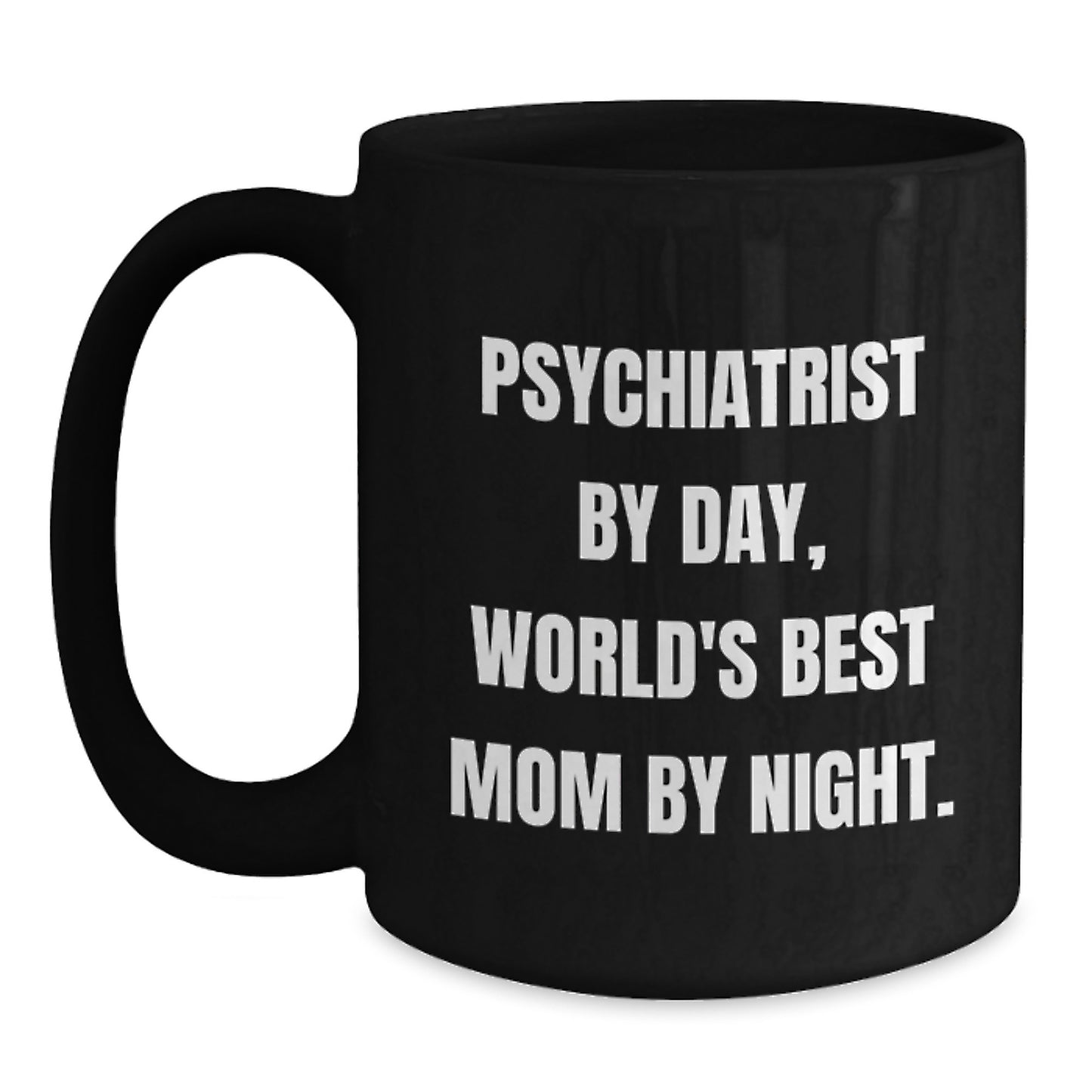 Funny Psychiatrist Gifts - 'Psychiatrist By Day, World's Best Mom By Night.' Black Coffee Mug for Birthday, Gifts from Family to Psychiatrist, 11oz or 15oz Microwave and Dishwasher Safe - Main