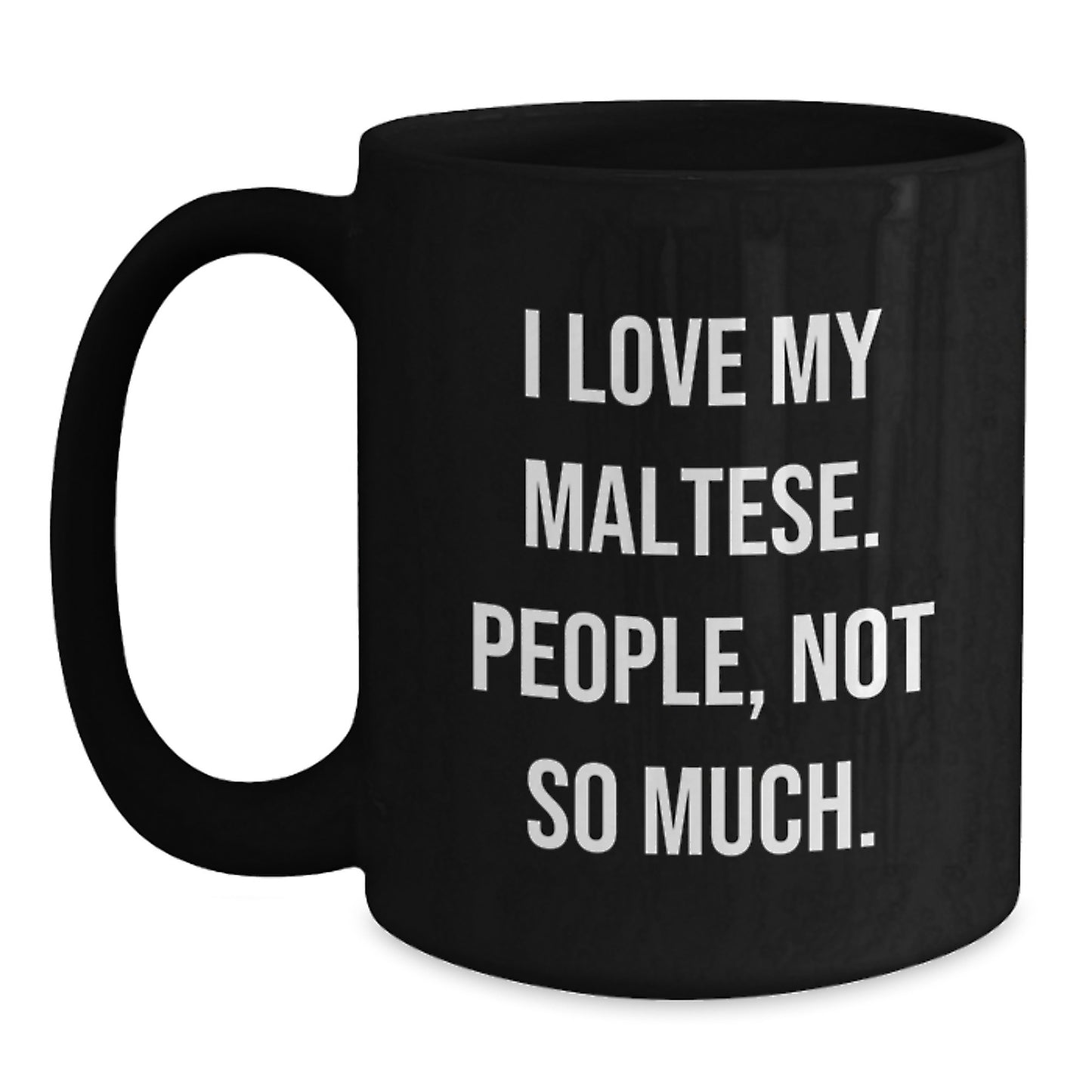 Maltese Dog Lovers Gifts from Family, Friends, or Coworkers for Graduation - Funny Black Coffee Mug - I Love My Maltese, People Not So Much. - Main