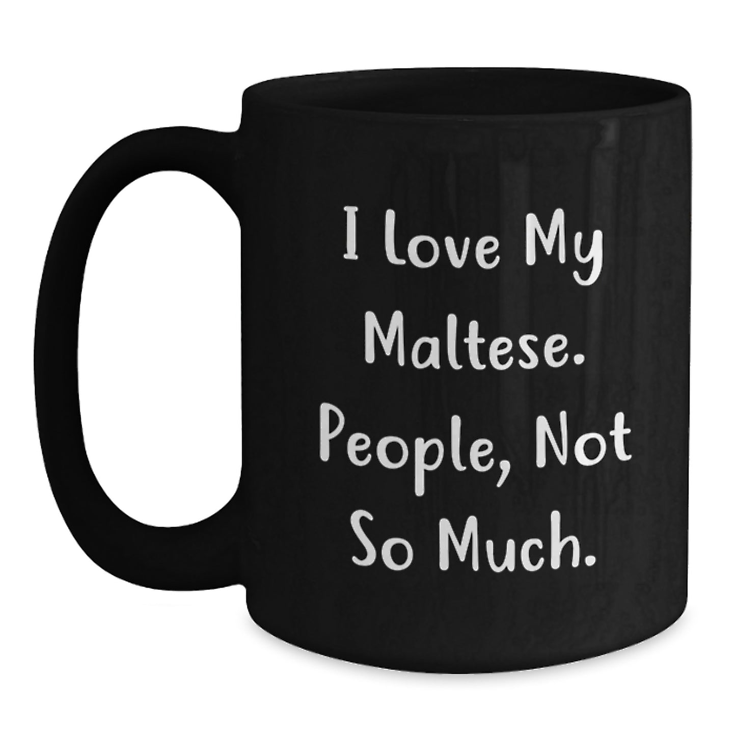 Maltese Dog Lovers Gifts from Friends, Unique Graduation Mugs for Her, Funny Quote 'I Love My Maltese. People, Not So Much.' on Black 11oz or 15oz Ceramic Coffee Mug - Main