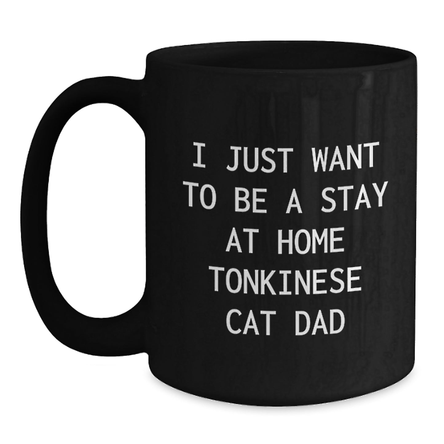 Funny Tonkinese Cat Dad Gifts for Men from Friends, Black Coffee Mug for Birthday, 'I Just Want To Be A Stay At Home Tonkinese Cat Dad' - Main