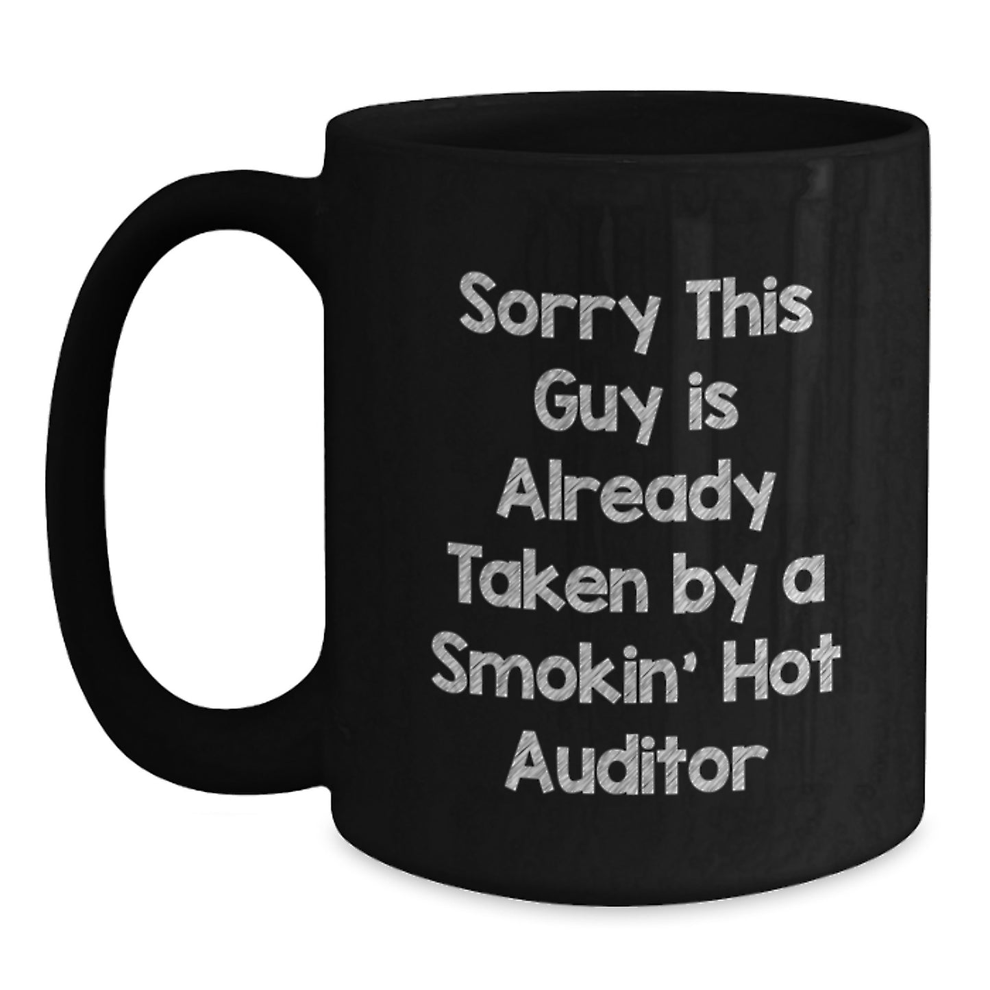 Funny Auditor Birthday Unique Gifts from Friends, Black Coffee Mug, Sorry This Guy Is Already Taken By A Smokin' Hot Auditor, Gifts for Auditor, Unique Birthday Presents - Main