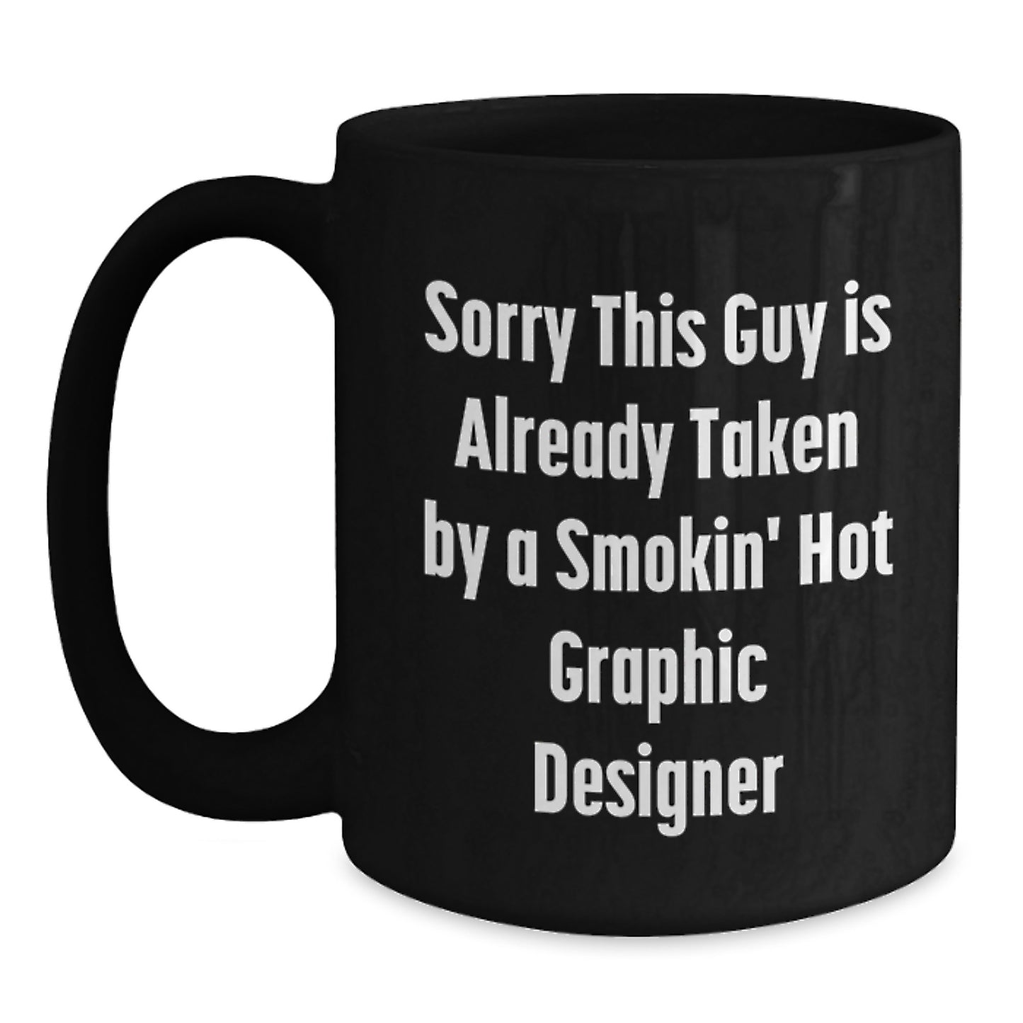 Graphic Designer Gifts, Sorry This Guy Is Already Taken Funny Quote Black Coffee Mug for Men, Women, Friends, Coworkers, Family - Main