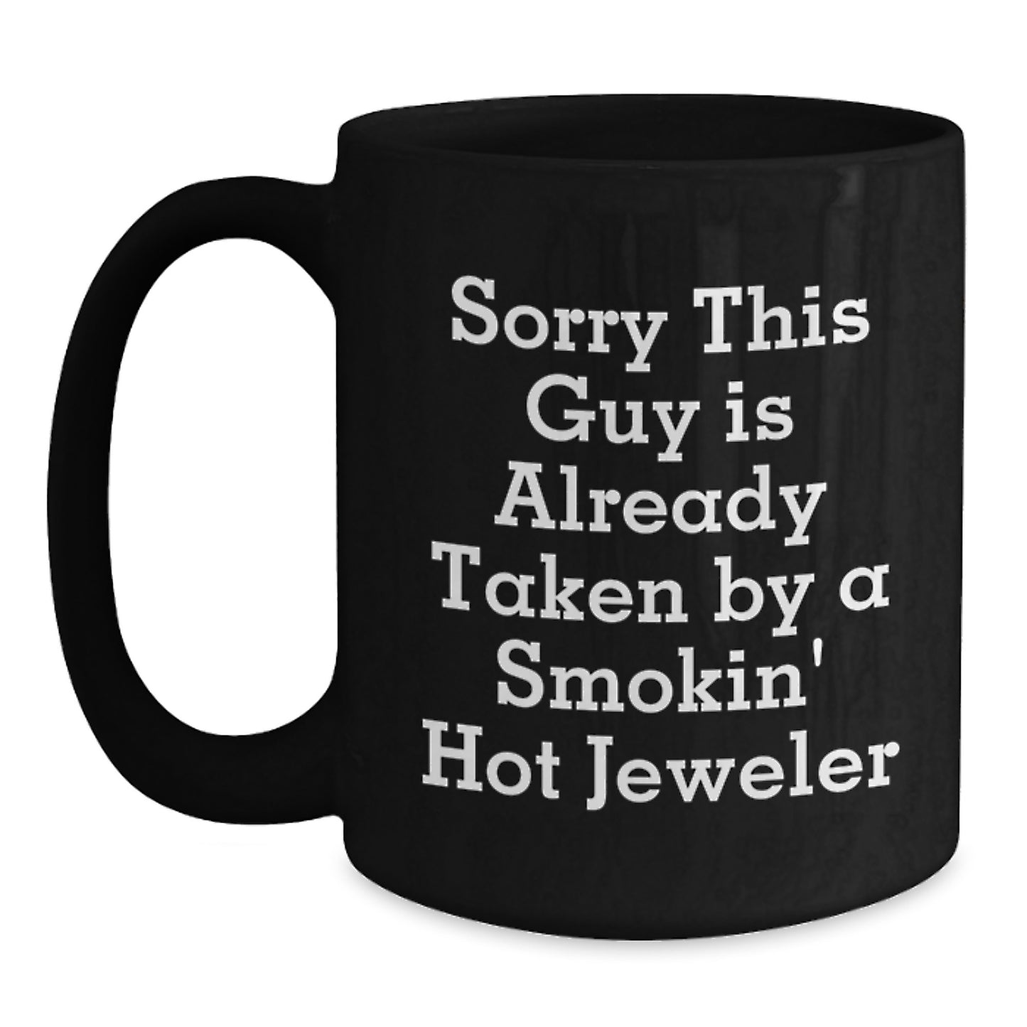 Funny Jeweler Gifts from Friends Unique Birthday Mug Sorry This Guy Is Already Taken By A Smokin' Hot Jeweler - Main