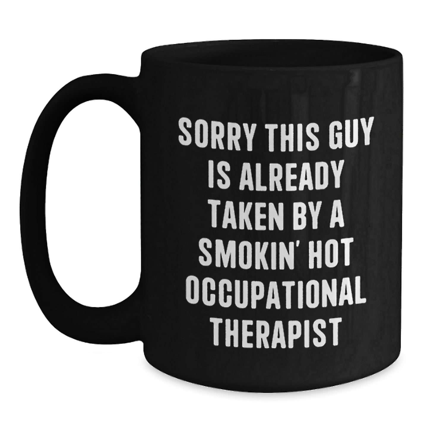 Occupational Therapist Gifts Funny Black Coffee Mugs Birthday Unique Gifts from Men to Friends for Occupational Therapist, Sorry This Guy Is Already Taken By A Smokin' Hot Occupational Therapist - Main