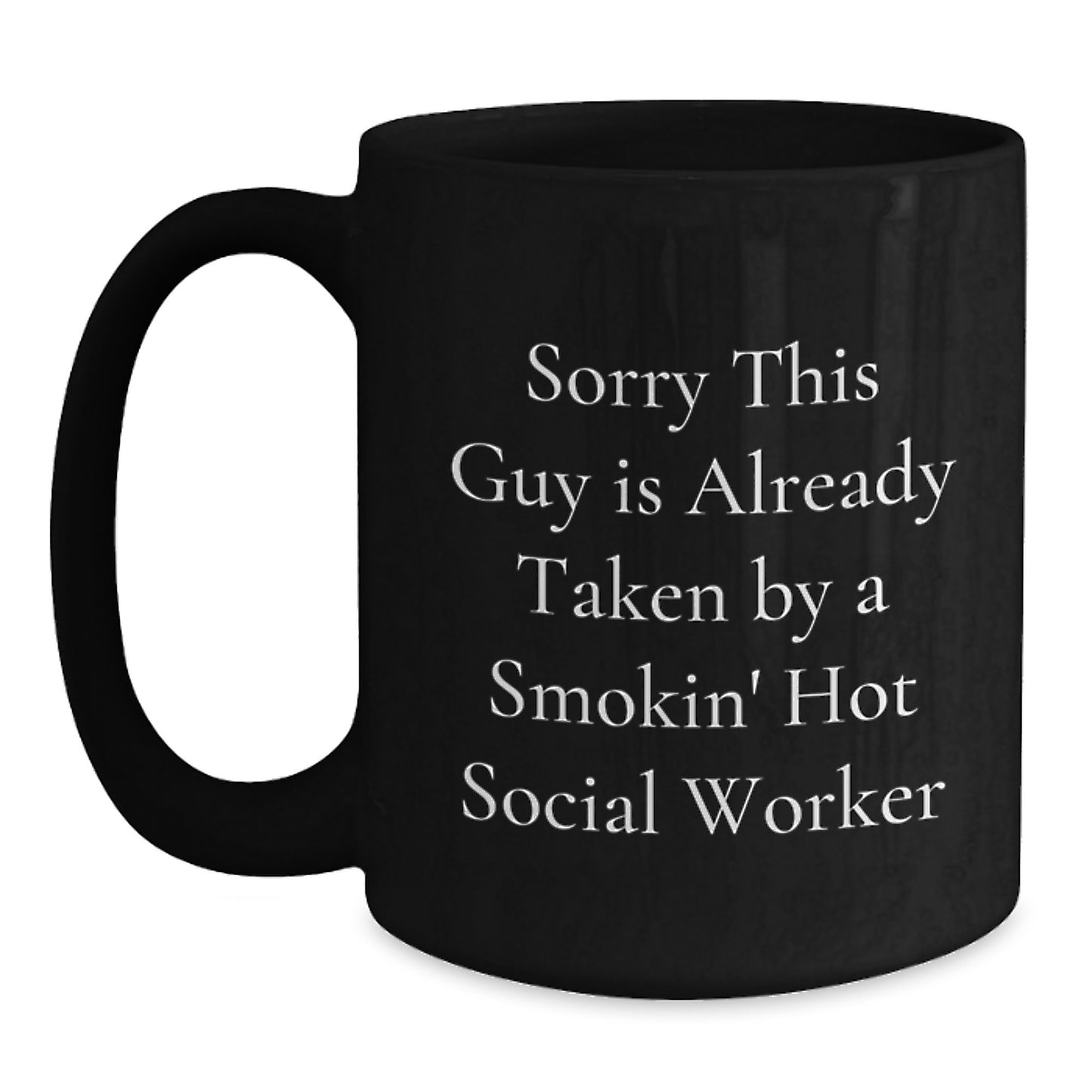 Funny Social Worker Gifts from Friends for Birthday, Sorry This Guy Is Already Taken By A Smokin' Hot Social Worker Black Coffee Mug - Main