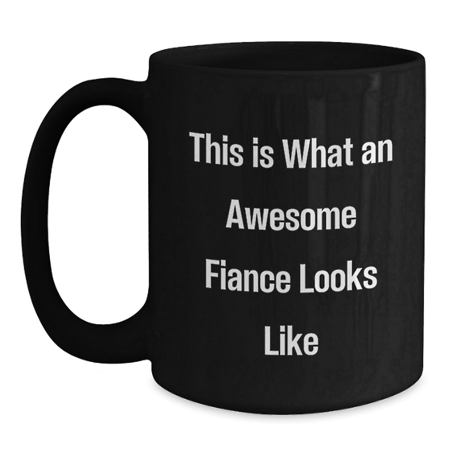 Funny Fiance Gifts from Friends for Graduation Unique Gifts, This Is What An Awesome Fiance Looks Like Black Coffee Mug - Main