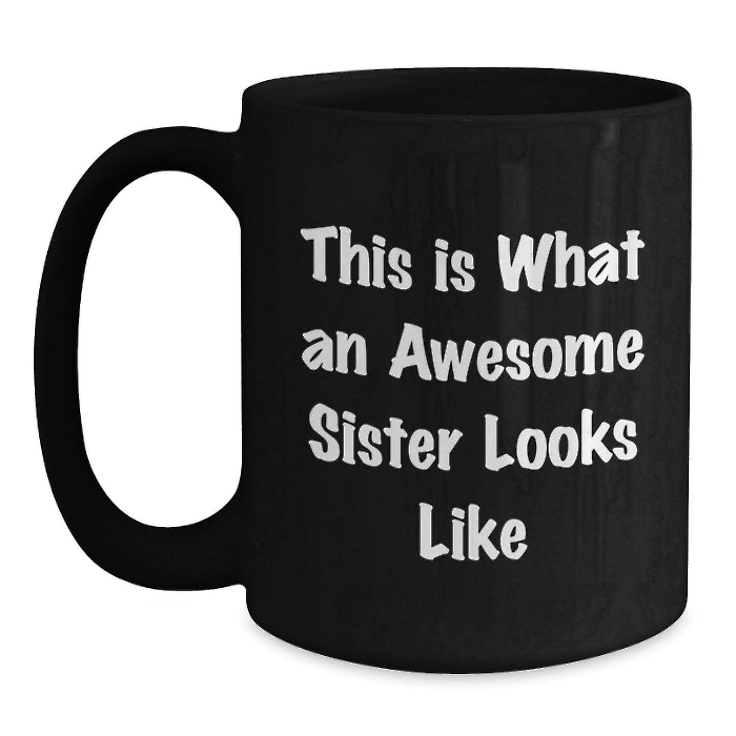 Funny Sister Gifts from Men to Awesome Sisters on Graduation Day, Sister Black Coffee Mug, 'This Is What An Awesome Sister Looks Like' - Main