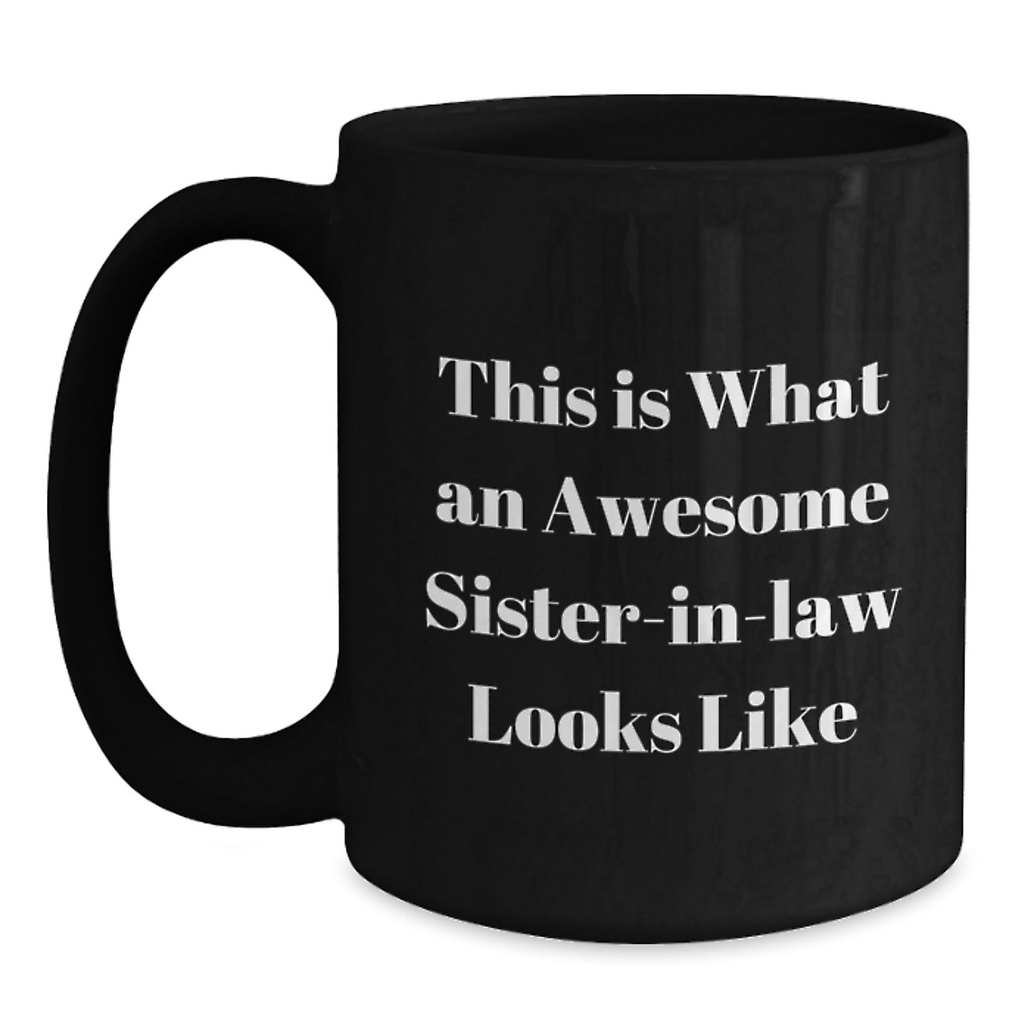 Funny Sister-in-law Gifts from Men - This Is What An Awesome Sister-in-law Looks Like Black Coffee Mug, Graduation Unique Gifts for Sister-in-law, 11oz or 15oz, Microwave and Dishwasher Safe - Main