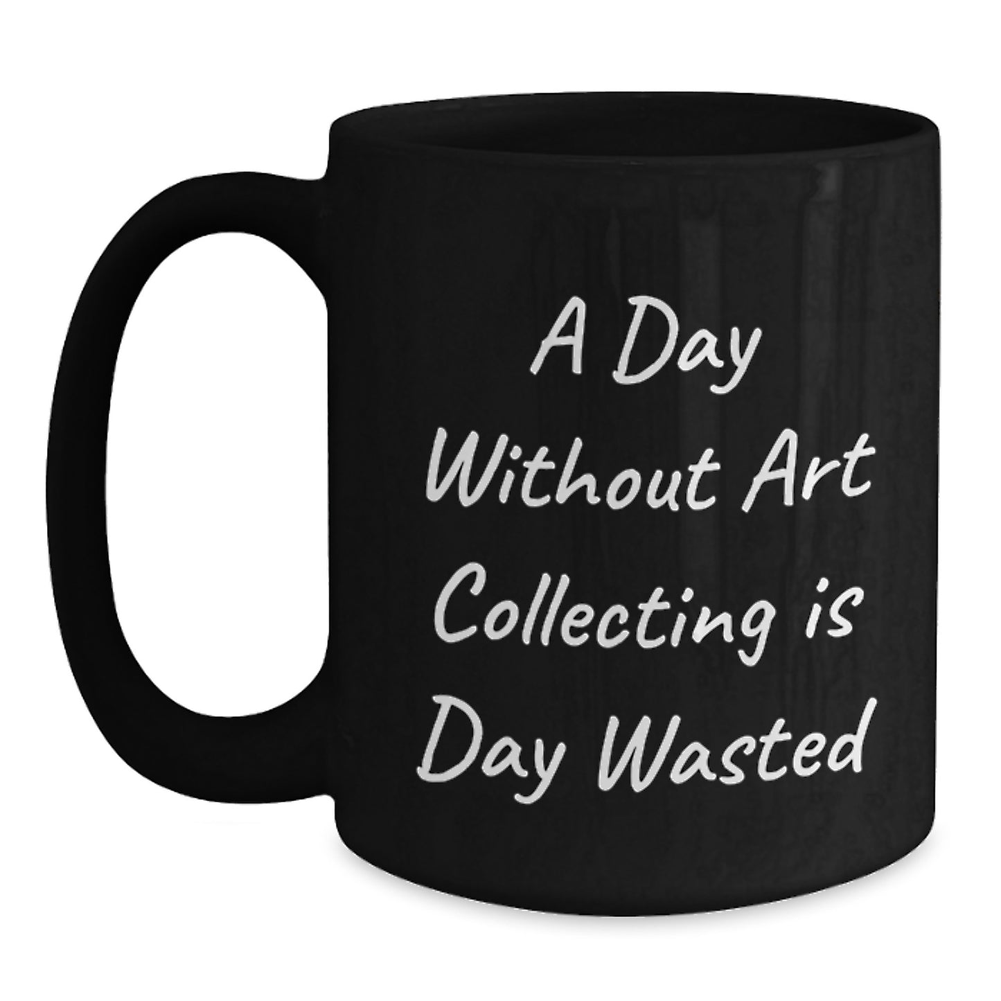 Funny Art Collecting Gifts from Friends and Family, A Day Without Art Collecting Is Day Wasted, Inspirational Birthday Unique Gifts for Art Collecting Lovers, Black Coffee Mug - Main