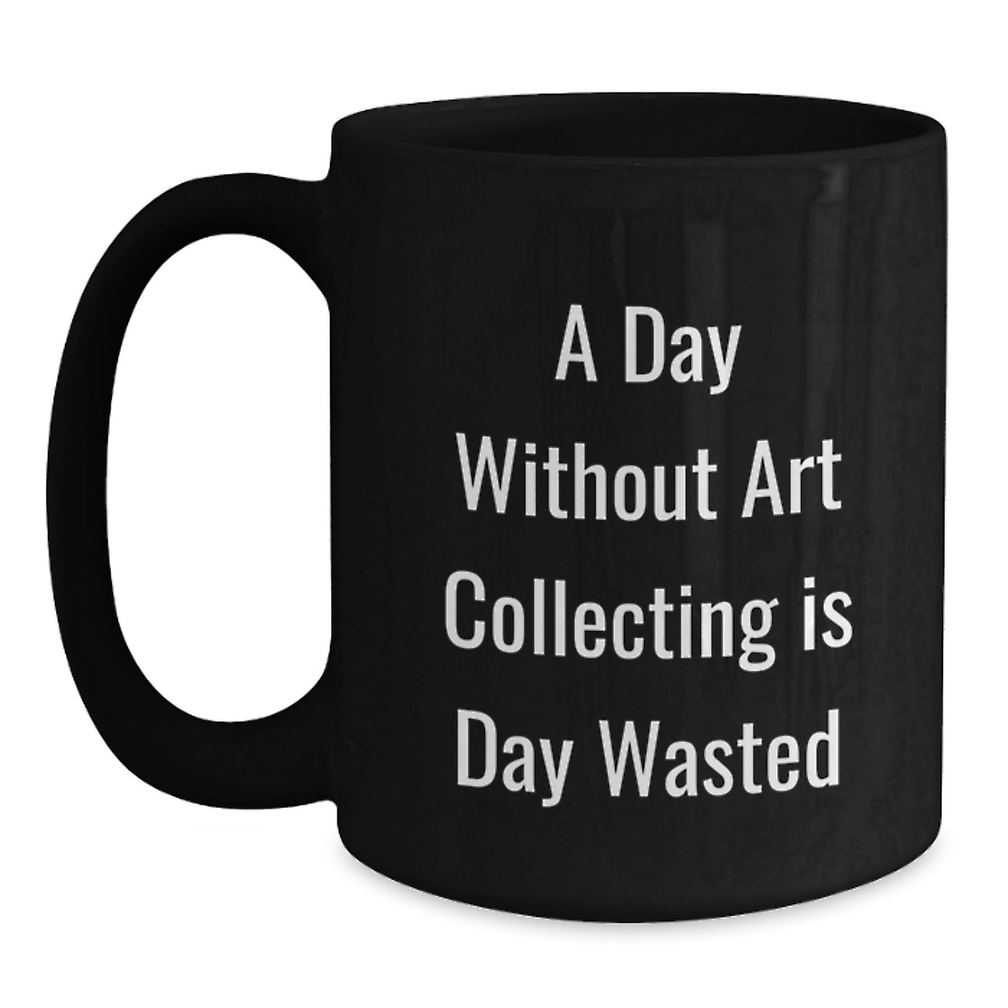 Art Collecting Enthusiasts Gifts, Funny Quote Black Coffee Mug, Birthday Unique Gifts from Friends to Family - Main