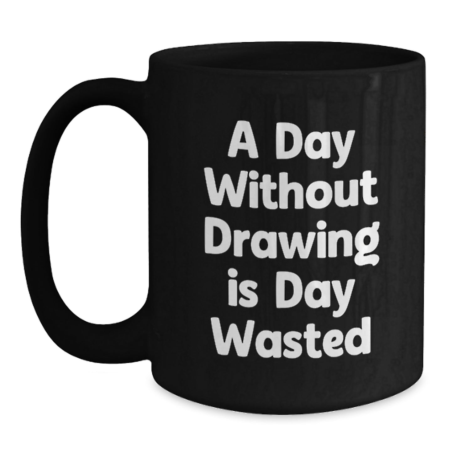 Funny Drawing Gifts from Friends for Birthday Drawing Lovers - A Day Without Drawing Is Day Wasted Quote on Black Coffee Mug - Main