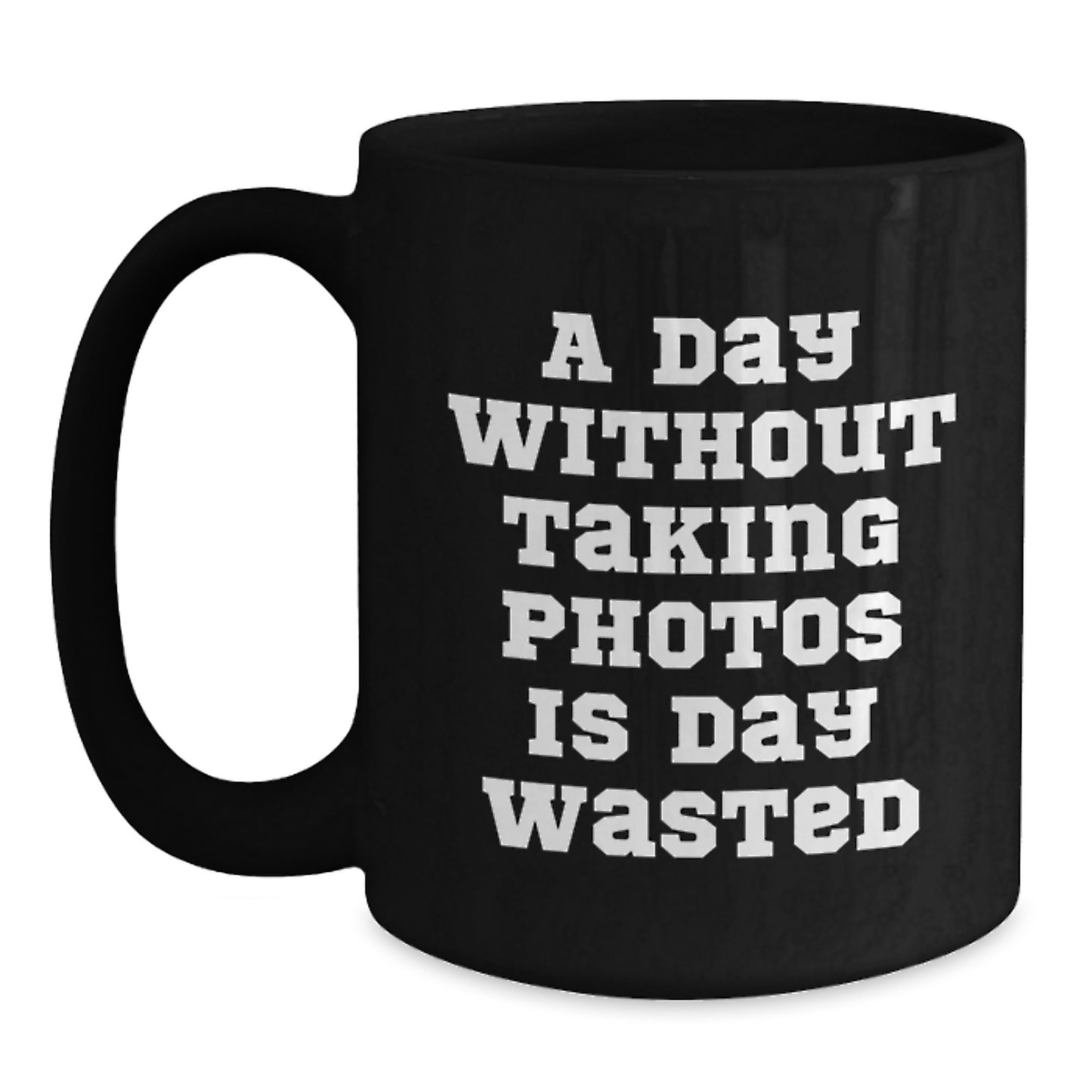 Taking Photos Funny Mug, Gifts from Friends, Gifts for Taking Photos Enthusiasts, Black Coffee Mug with Inspirational Quote - 11oz or 15oz, Birthday Unique Gifts - Main