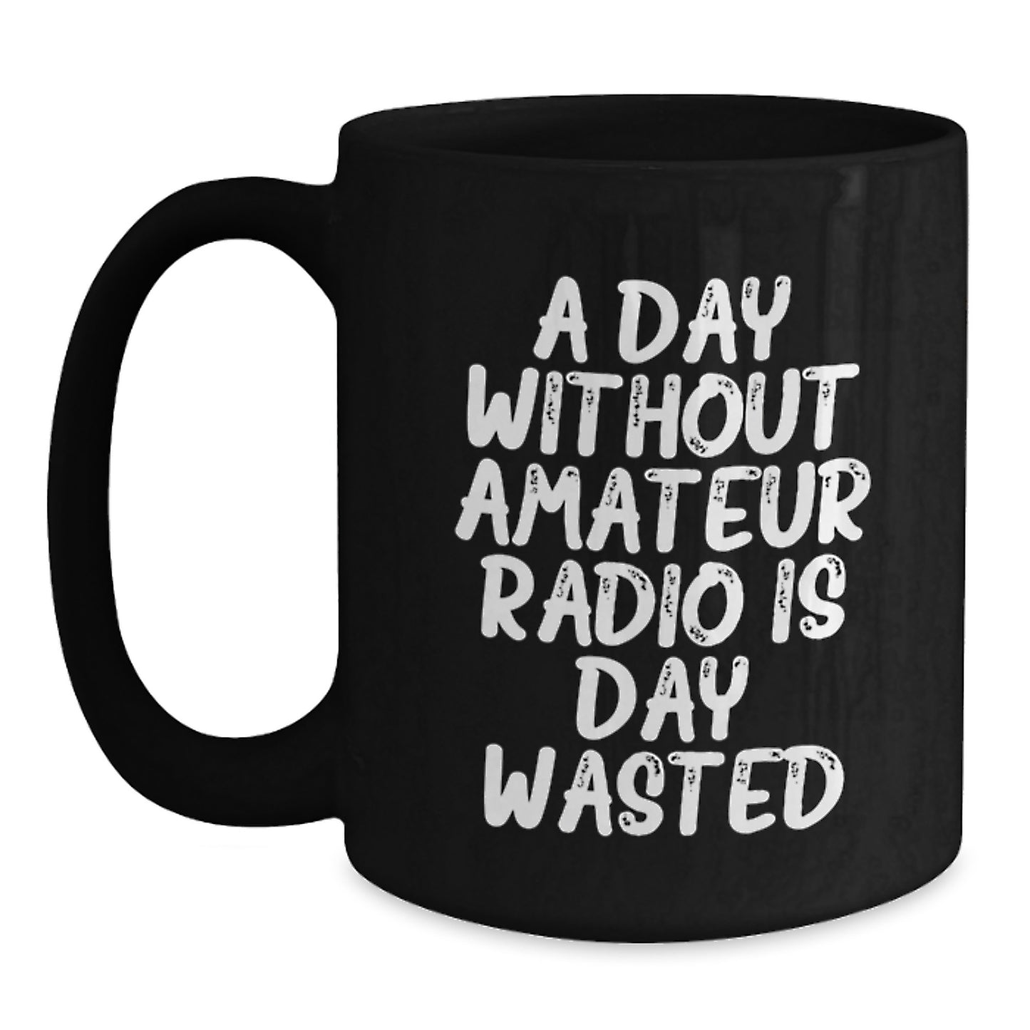 Funny Amateur Radio Enthusiast Gifts from Friends - 'A Day Without Amateur Radio Is Day Wasted' Black Coffee Mug, Perfect Birthday Unique Gifts for Amateur Radio Operators - Main