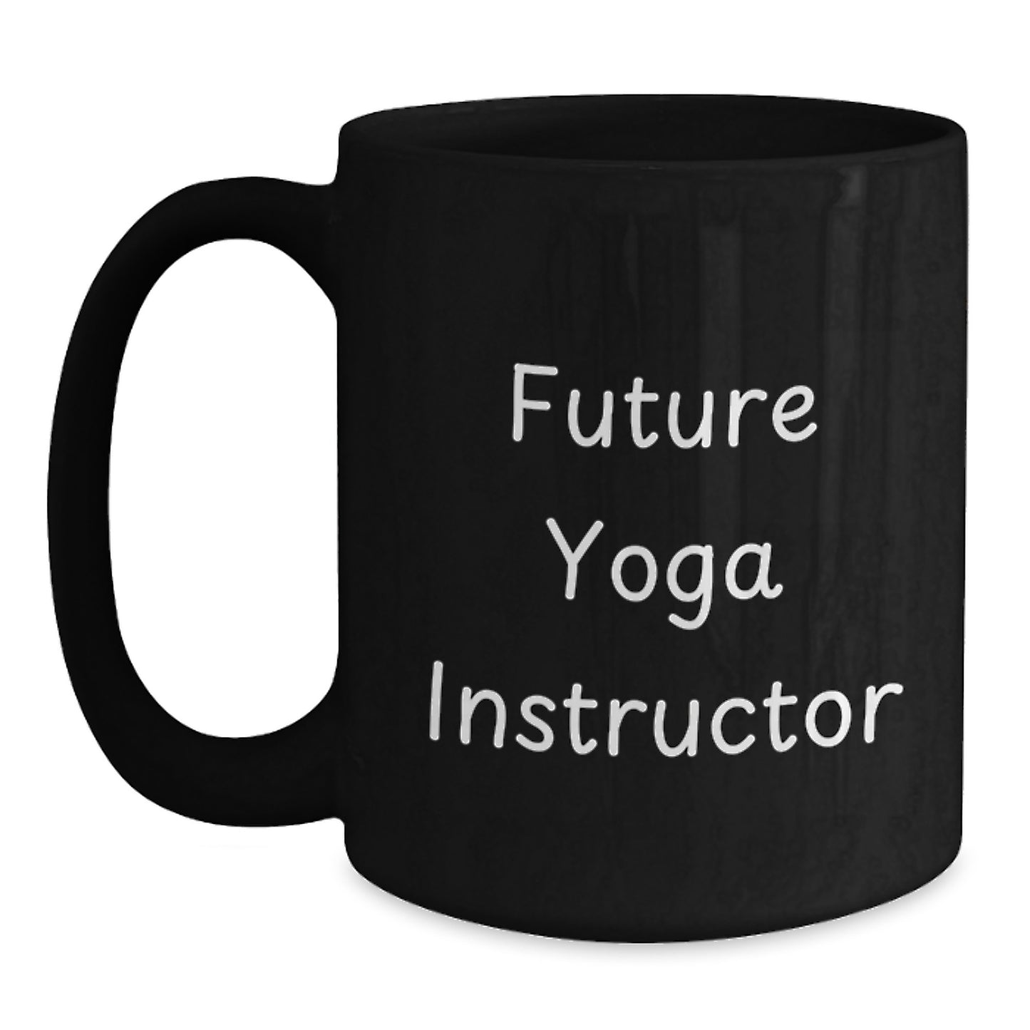 Funny Yoga Instructor Gift from Friends for Future Yoga Instructor Graduation, Inspirational Black Coffee Mug, 11oz or 15oz, Microwave and Dishwasher Safe - Main