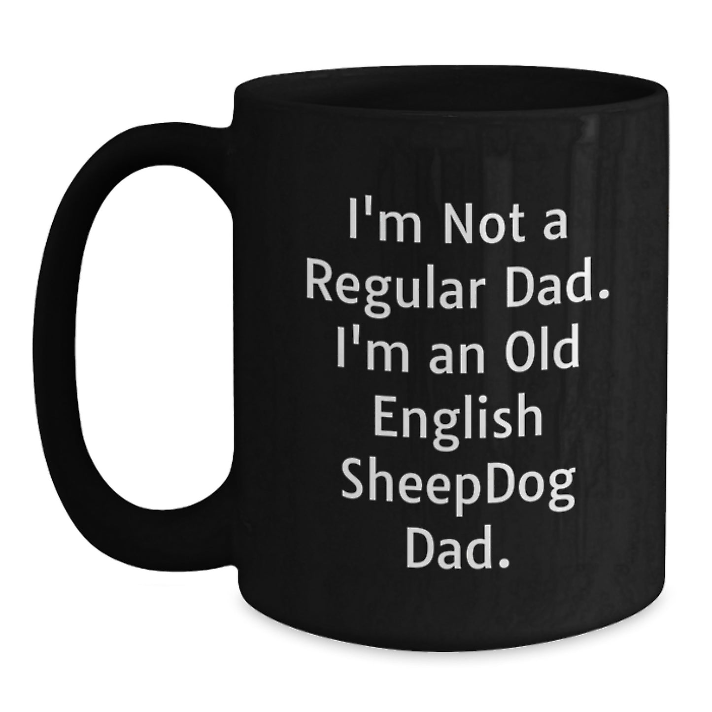 Old English Sheepdog Dad Funny Gifts for Men from Family - I'm Not A Regular Dad. I'm An Old English Sheepdog Dad. Black Coffee Mugs for Graduation - Main