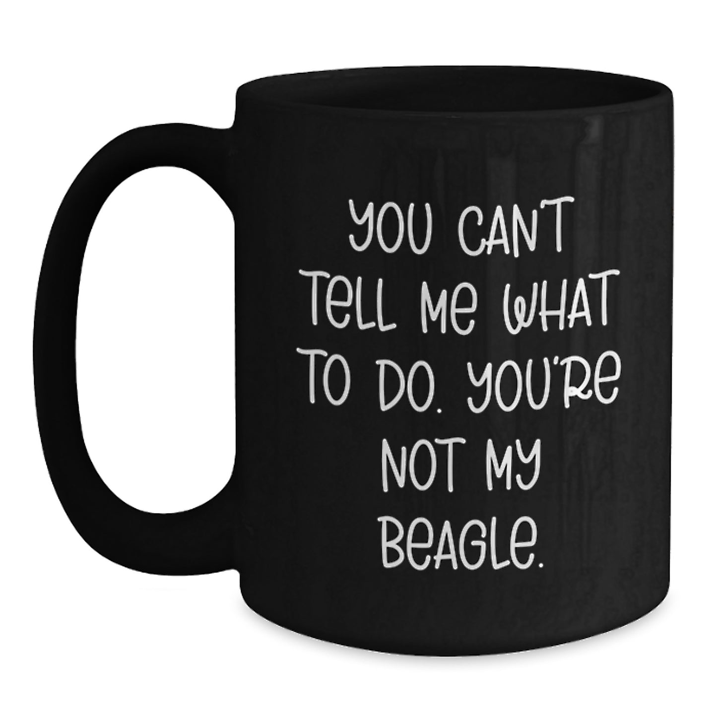 Funny Beagle Dog Lover Gifts from Friends - Black Coffee Mug for Birthday, 'You Can't Tell Me What To Do. You're Not My Beagle.' Quote, Gifts for Beagle Dog Enthusiasts, Men, Women, Family - Main