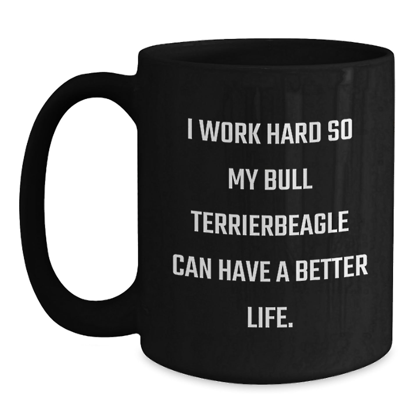 Funny Bull Terrier Dog Inspiration Gifts from Men to Friends on Birthday Unique Mugs - 'I Work Hard So My Bull Terrier Can Have A Better Life.' Black Coffee Mug - Main