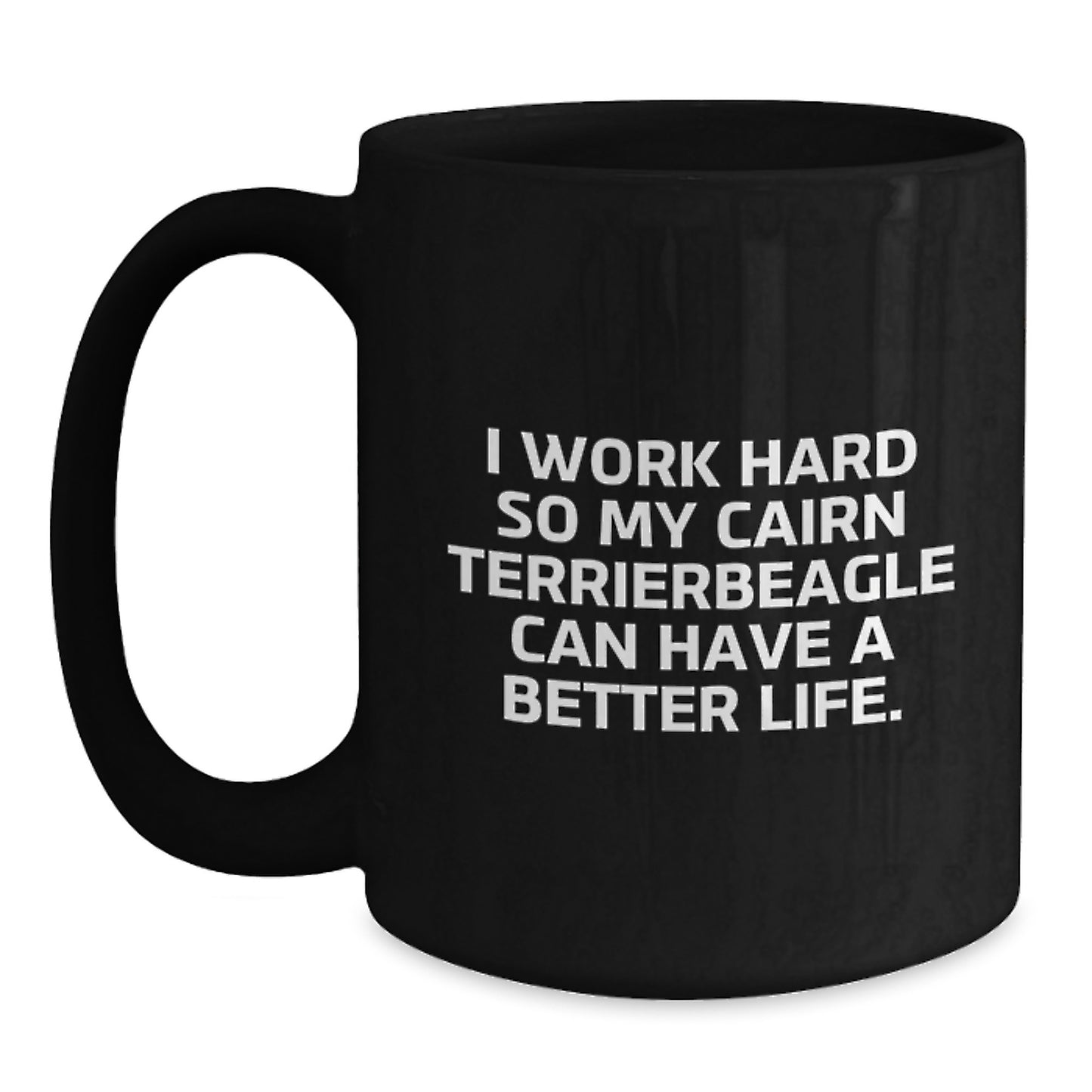 Cairn Terrier Dog Lover's Funny Gift, I Work Hard So My Cairn Terrier Can Have A Better Life., Black Coffee Mug for Birthday, Gifts from Family, for Cairn Terrier Dog Owners - Main