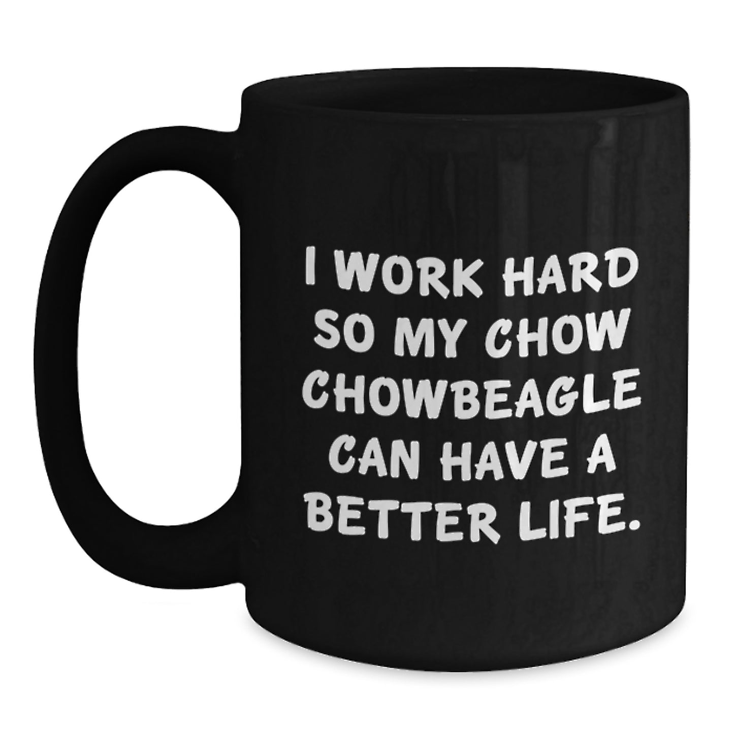 Chow Chow Dog Lover Gifts from Friends - Inspirational Quote Coffee Mug for Birthday, I Work Hard So My Chow Chowbeagle Can Have A Better Life, 11oz or 15oz Black Ceramic Mug - Main