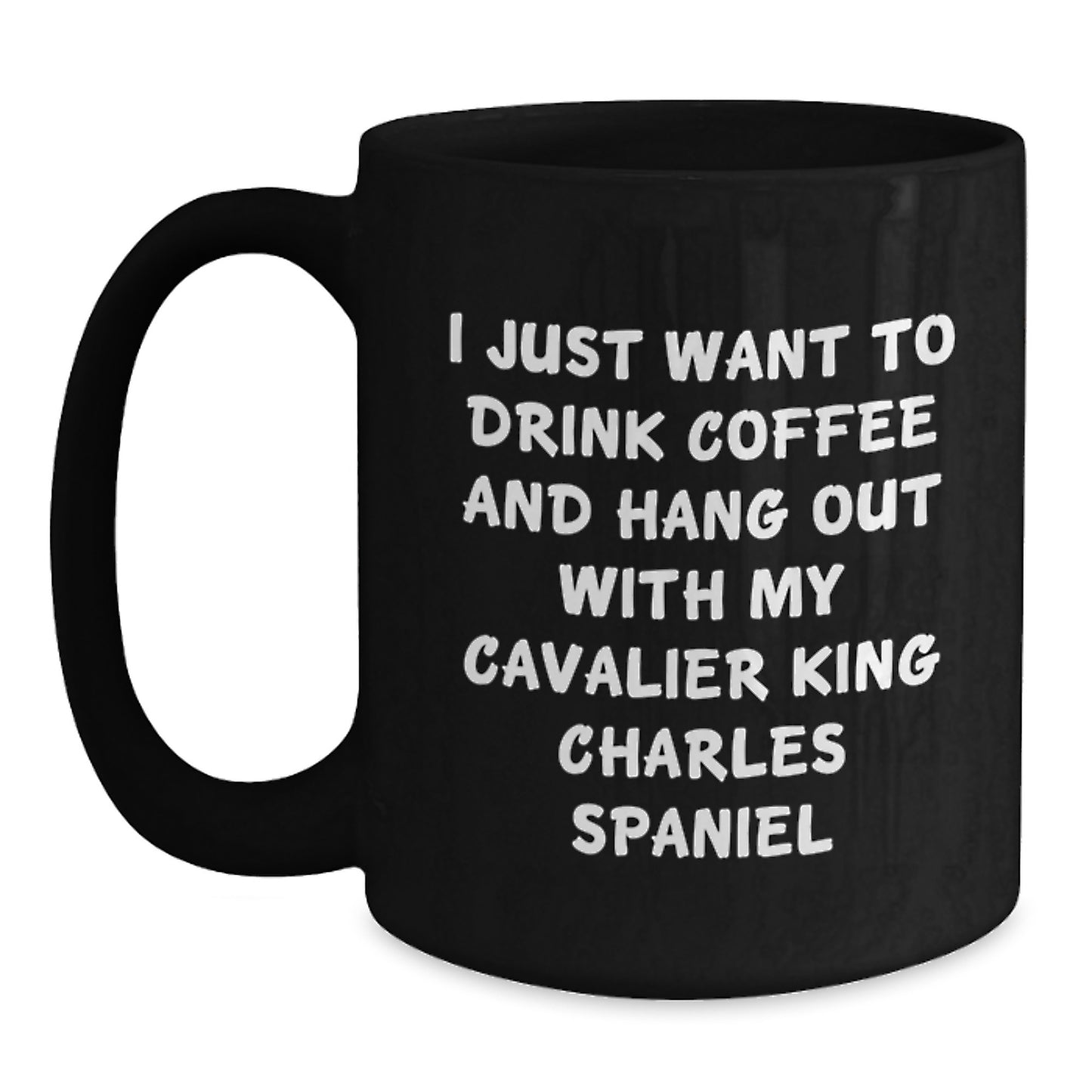 Funny Cavalier King Charles Spaniel Dog Gifts from Friends for Men - I Just Want to Drink Coffee and Hang Out, Black Coffee Mug, Birthday Unique Gifts - Main