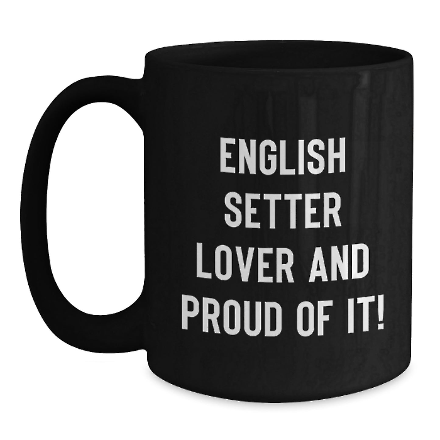 English Setter Dog Lover Gifts, Funny Black Coffee Mug for Birthday, 'English Setter Lover And Proud Of It!' from Friends, Family, Coworkers - Main