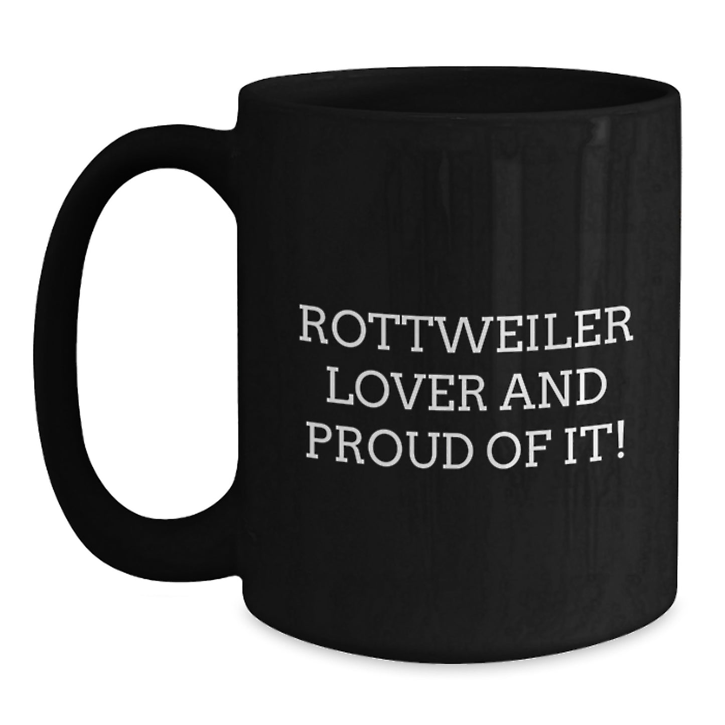 Rottweiler Dog Lovers Black Coffee Mug, Funny Quote 'Rottweiler Lover And Proud Of It!' - Gifts from Family and Friends for Birthday - Main