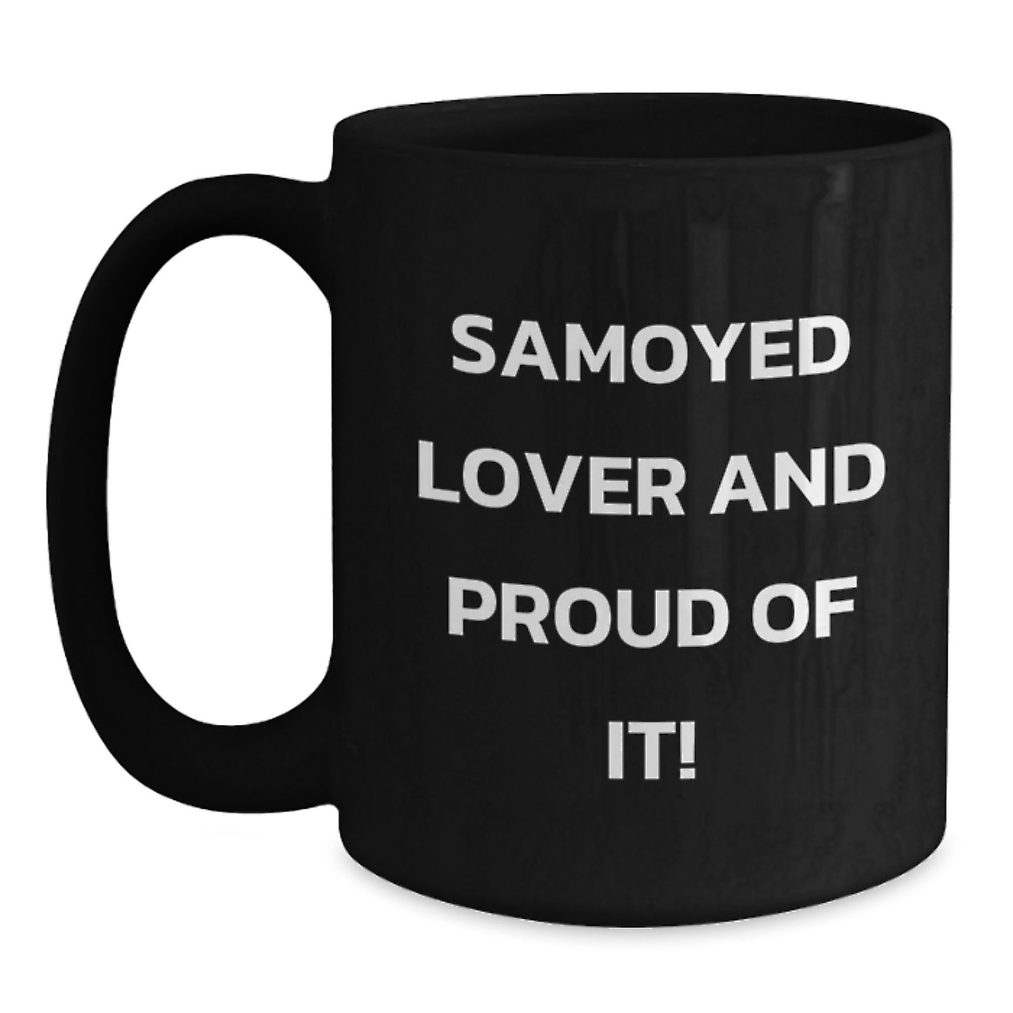 Samoyed Dog Lovers Gifts from Friends and Family, Funny 'Samoyed Lover And Proud Of It!' Black Coffee Mug, Birthday Unique Gifts - Main