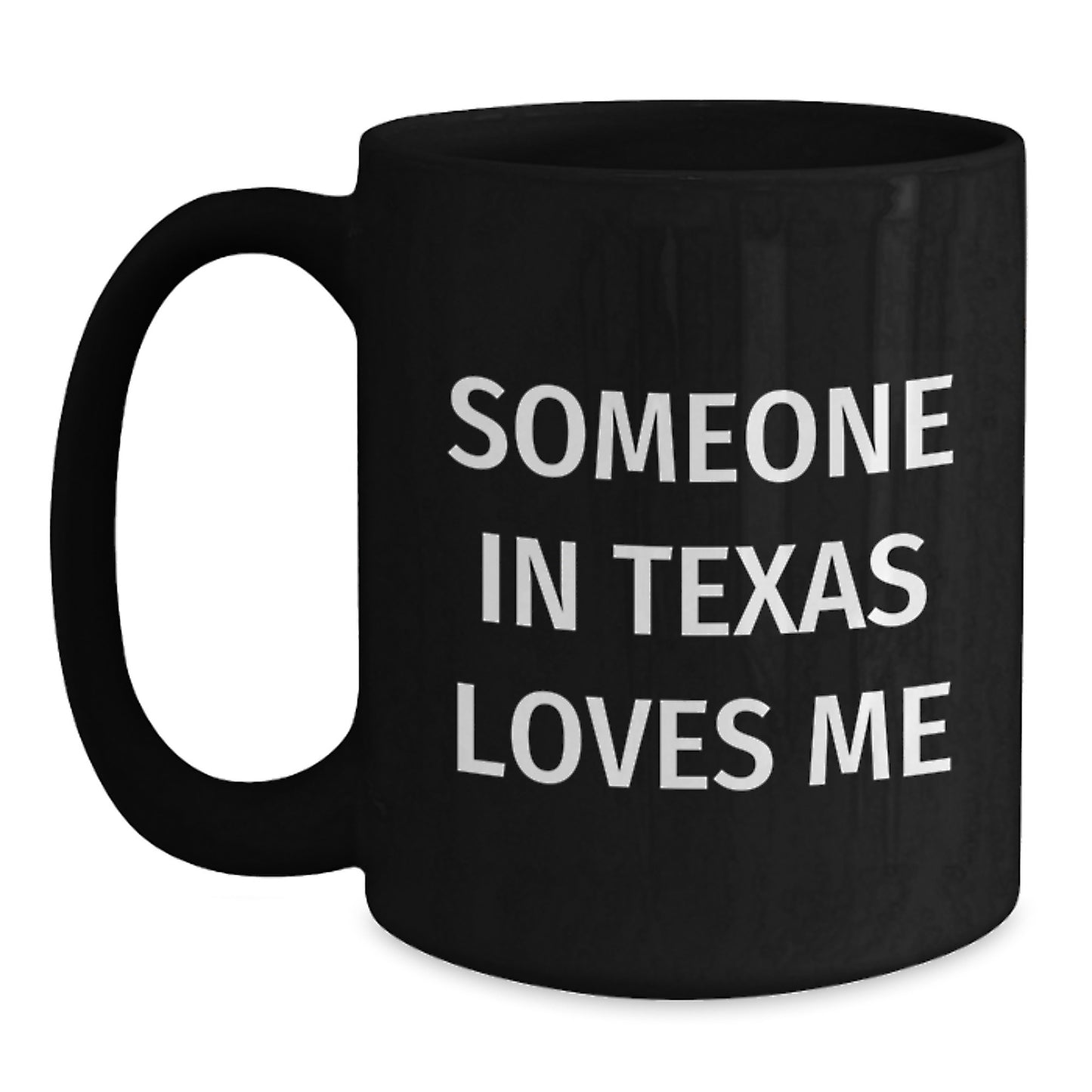 Someone in Texas Loves Me Funny Birthday Unique Gifts from Friends and Family - Texas Black Coffee Mug, 11oz or 15oz, Microwave and Dishwasher Safe - Main