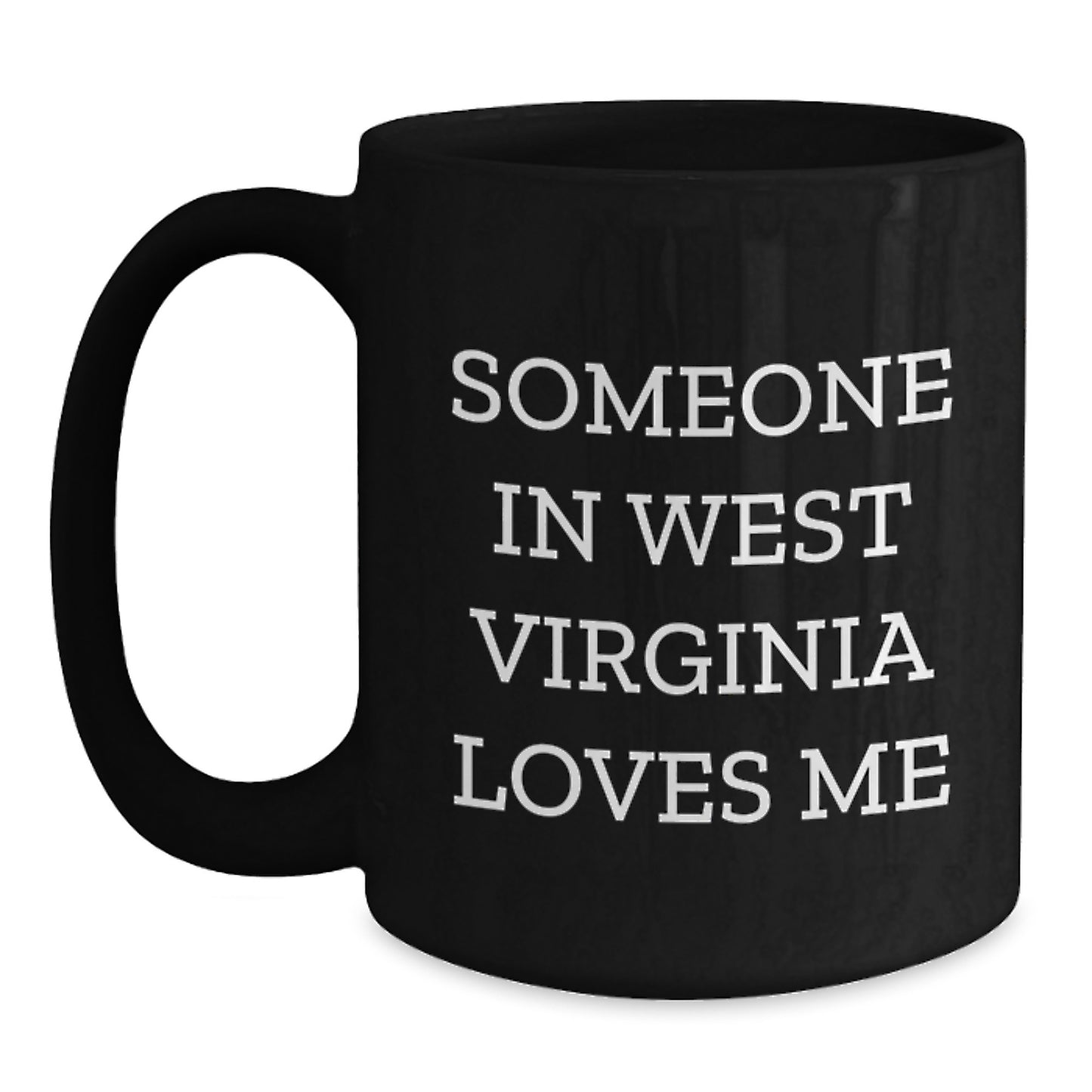 Someone in West Virginia Loves Me Funny Black Coffee Mug Gifts from Friends and Family for West Virginia Birthday Unique Gifts - Main