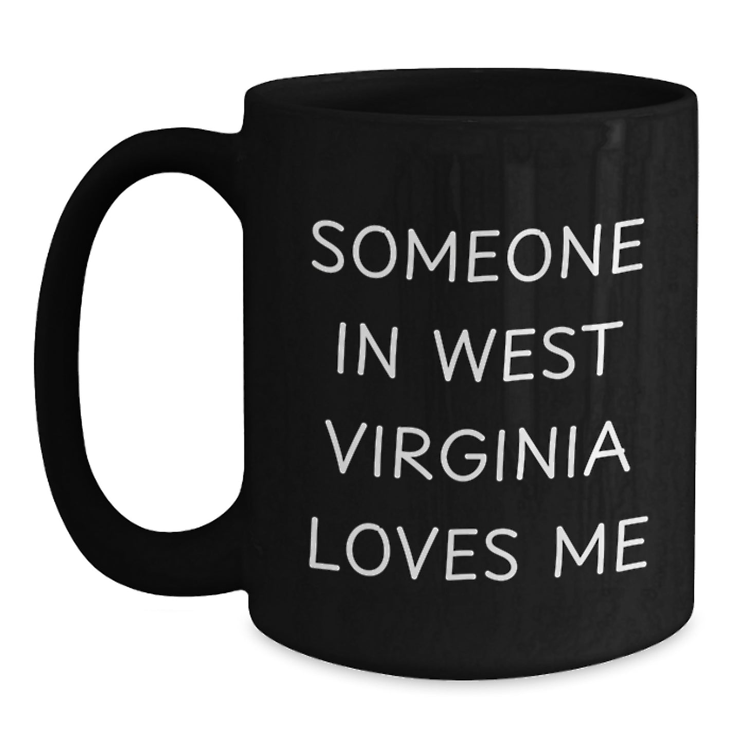 Someone In West Virginia Loves Me Funny Birthday Unique Gifts from Friends or Family Black Coffee Mug, West Virginia Gifts, West Virginia Lovers, Birthday Unique Gifts, Gifts from West Virginia - Main