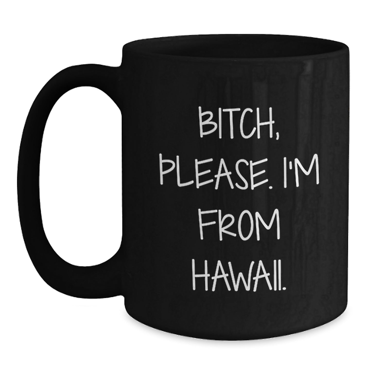 Hawaii Inspired Black Coffee Mug, Fun Quote for Birthday Unique Gifts from Friends, B-tch Please I'm From Hawaii, 11oz or 15oz Microwave and Dishwasher Safe - Main