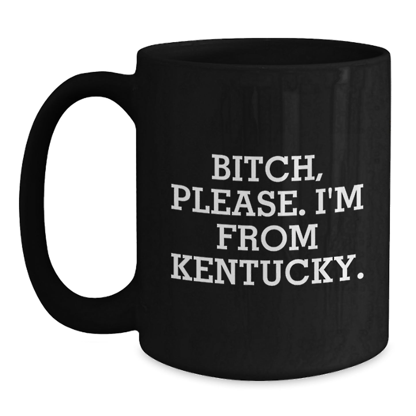 Kentucky Proud Funny Gifts from Friends for Birthday Unique Gifts, B-tch Please I'm From Kentucky Black Coffee Mug, 11oz or 15oz - Main